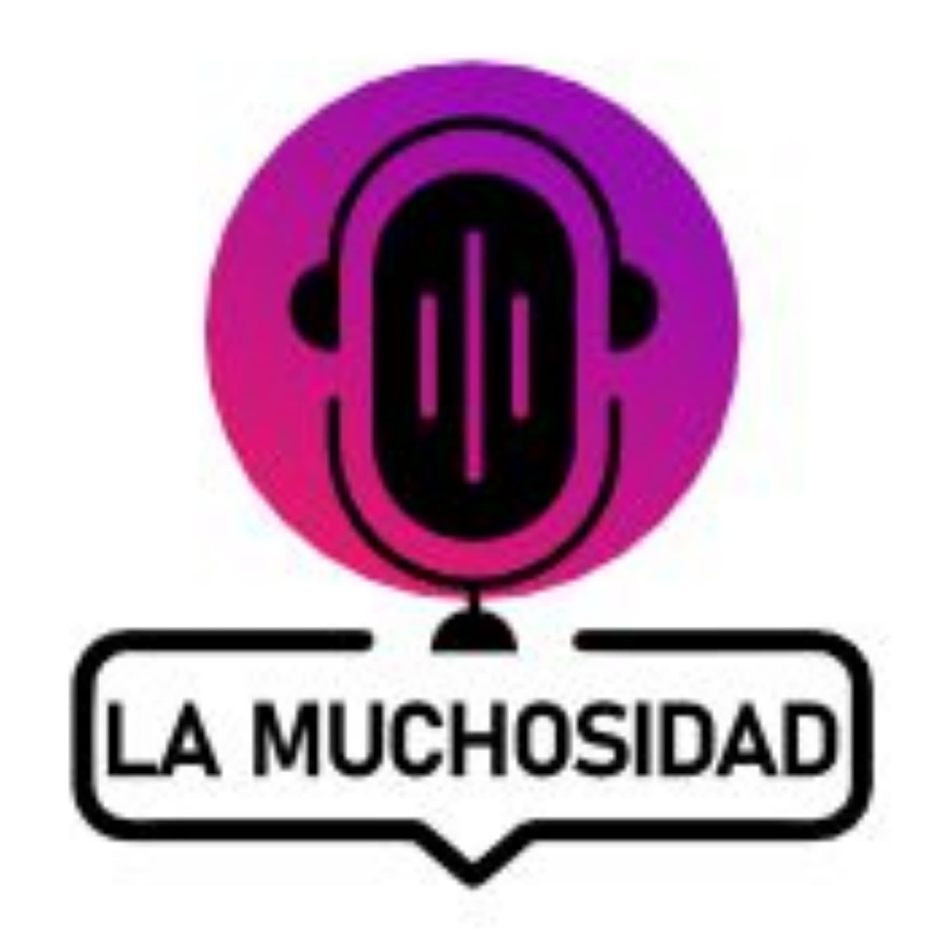 La Muchosidad - Podcasts