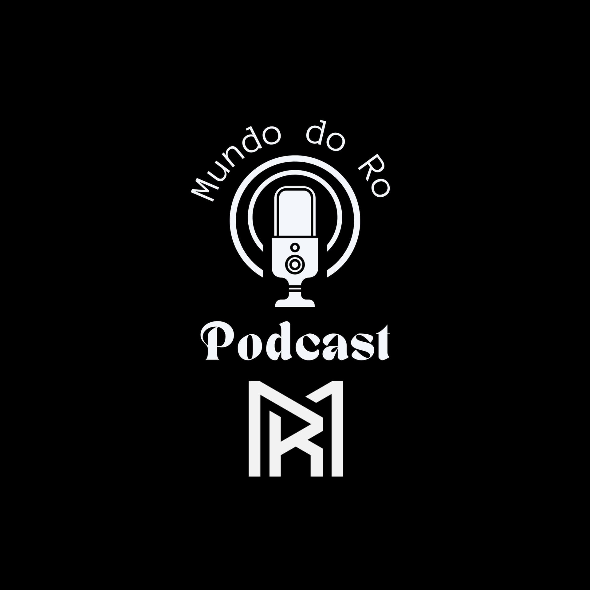 Mundo do Ro - Podcast - Podcasts
