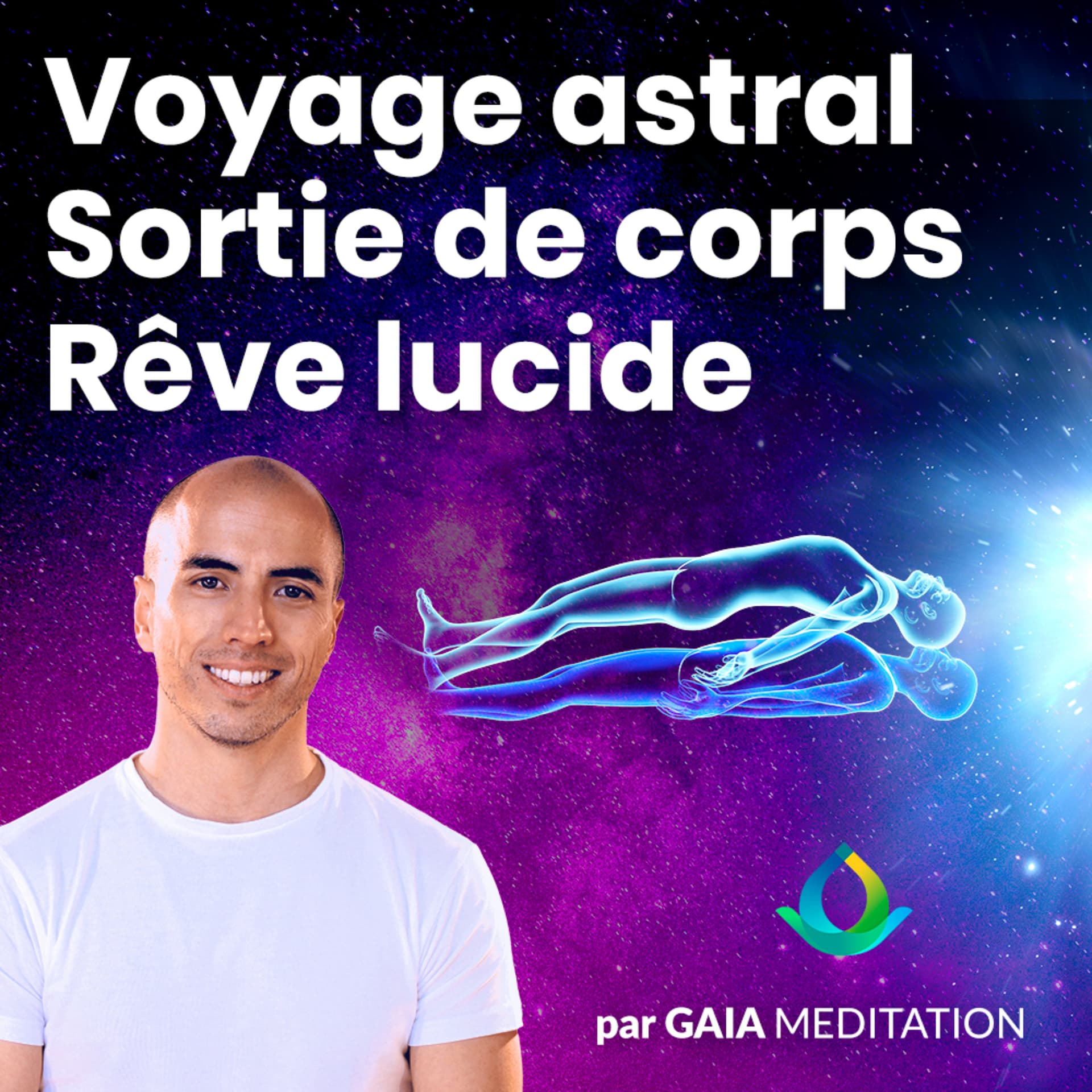 Voyage Astral, Rêve Lucide, Sortie Hors Du Corps par Gaia Meditation - Podcasts