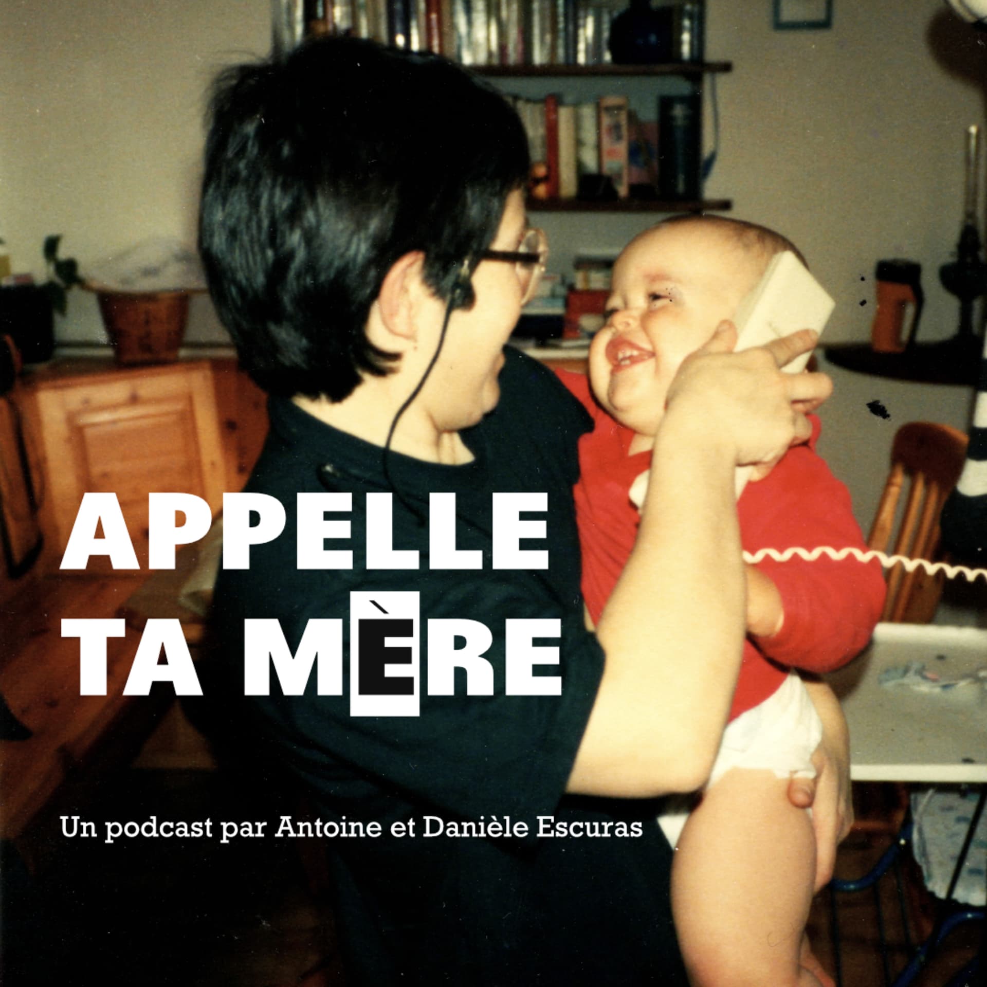 Appelle ta mère - avec Antoine et Danièle Escuras - Podcasts