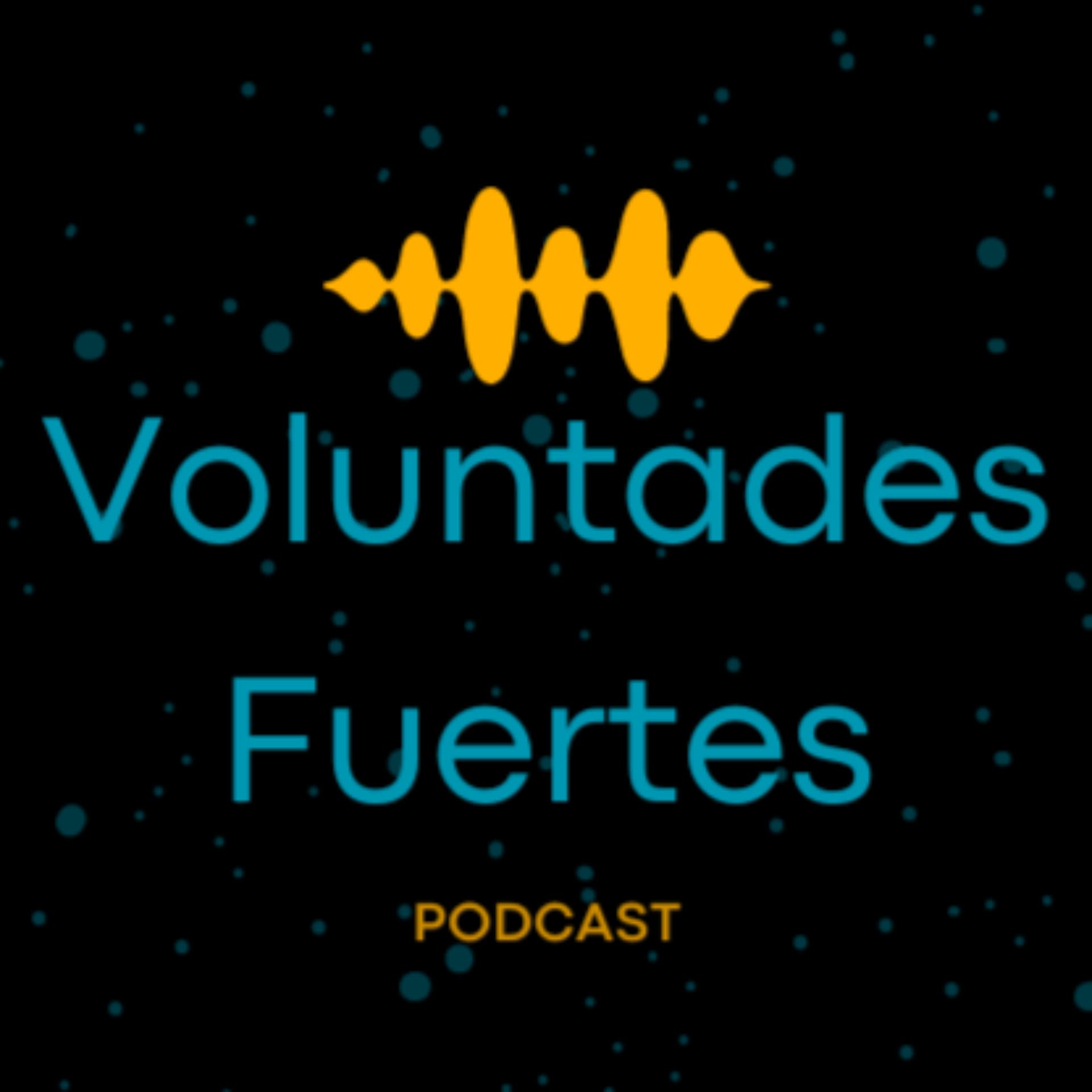 Voluntades fuertes - Podcasts