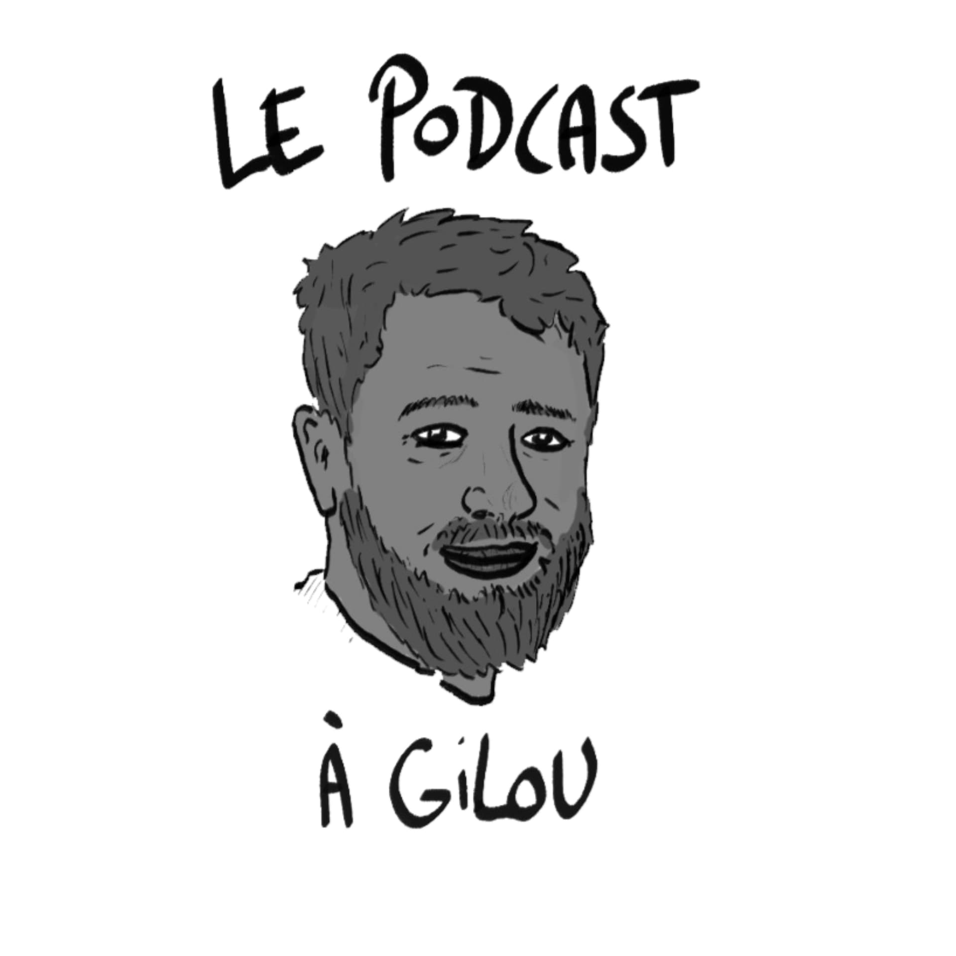 Le podcast à Gilou - Podcasts