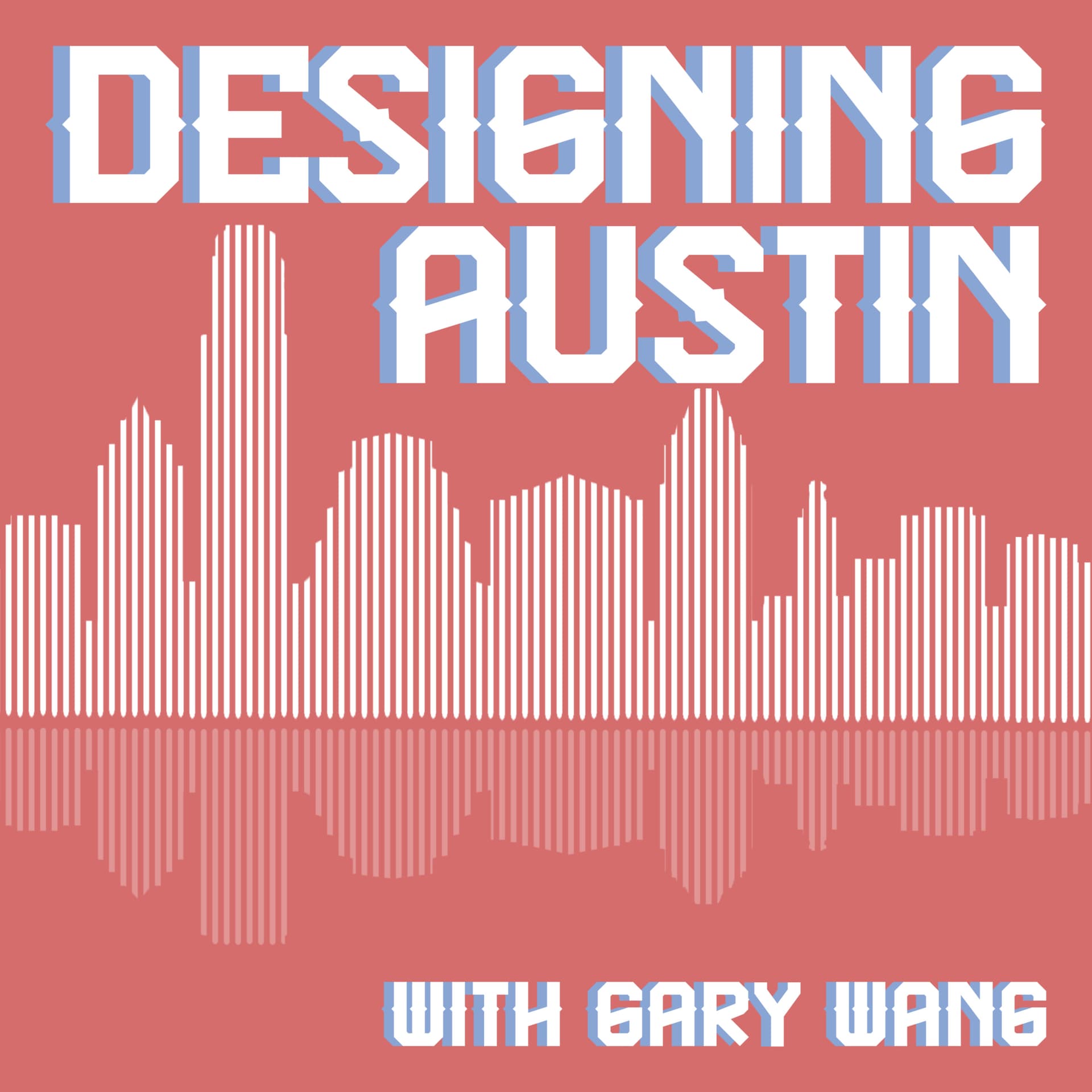 Designing Austin with Gary Wang - Podcasts
