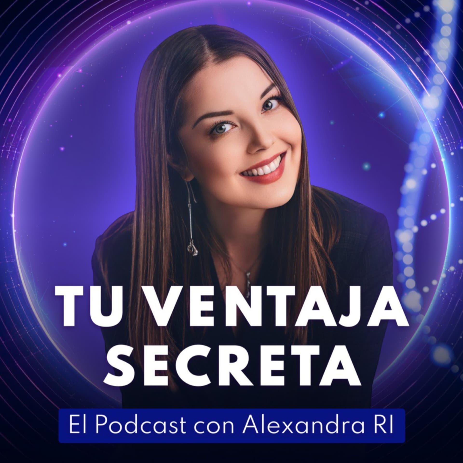 Tu Ventaja Secreta (con Alexandra RI) - Podcasts