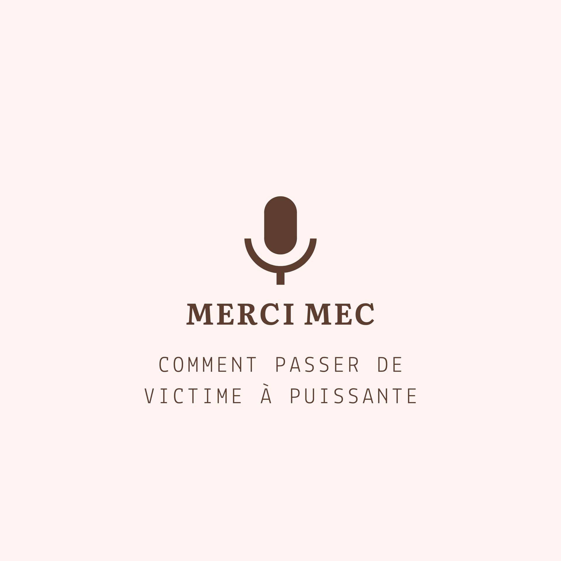 MERCI MEC : LE PODCAST QUI RÉPARE, LIBÈRE ET RÉVEILLE LES FEMMES - Podcasts