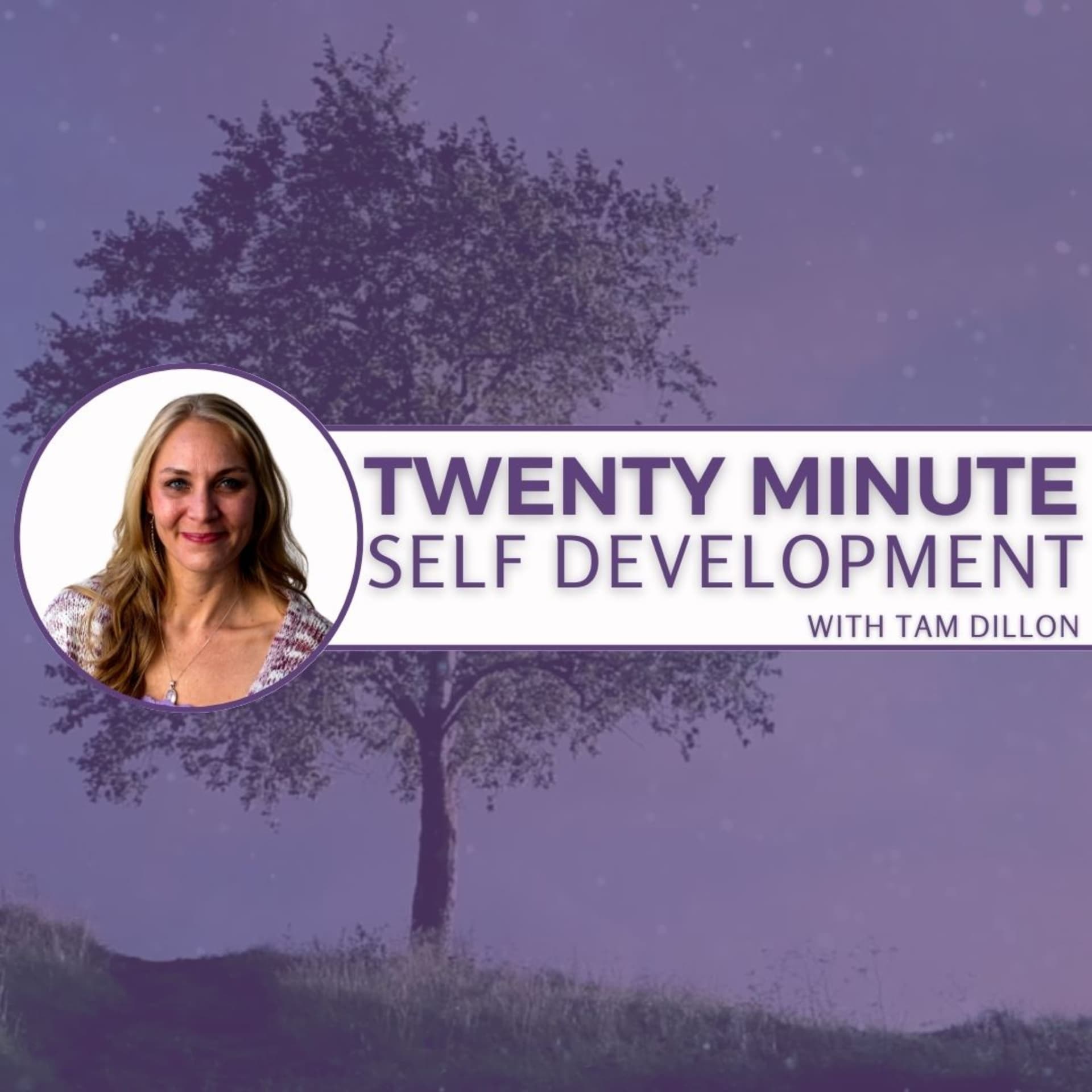 20 MINUTE SELF DEVELOPMENT WITH TAM DILLON - Podcasts