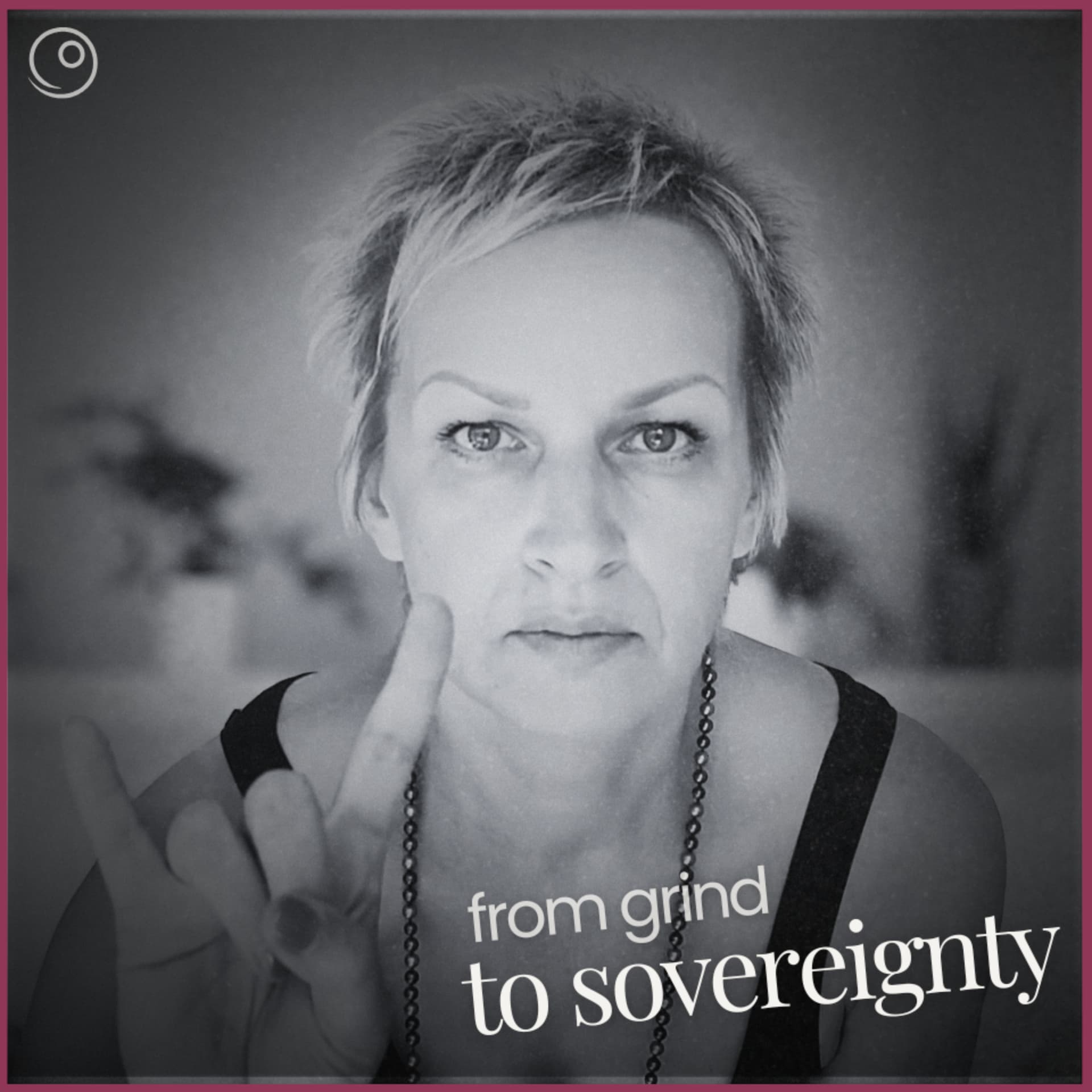 From Grind To Sovereignty - Podcasts