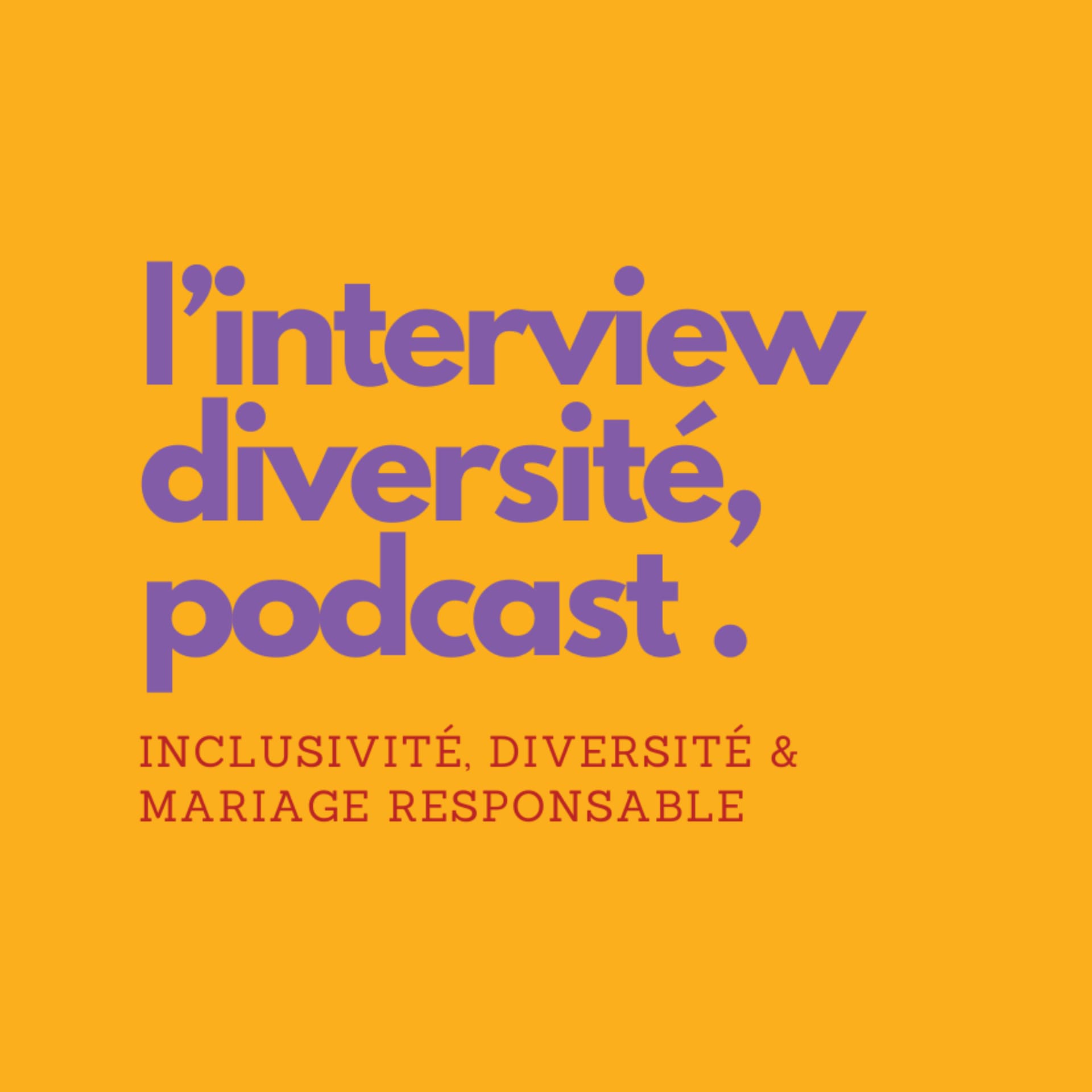 L'interview diversité - Inclusivité, diversité et mariage responsable - Podcasts