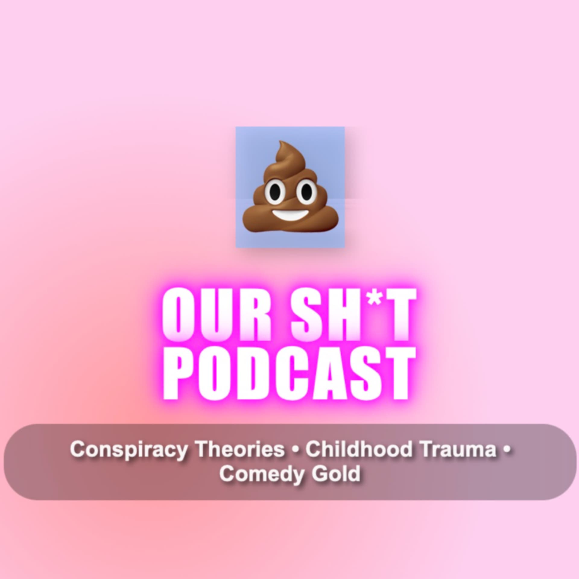 Our Sh*t Podcast. - Podcasts