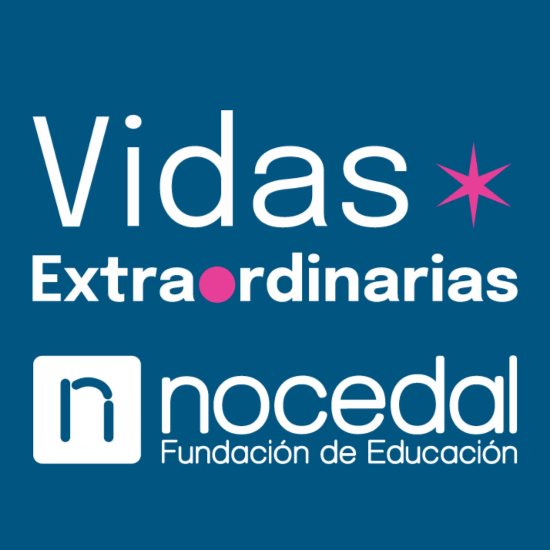 Vidas Extraordinarias / Fundación Nocedal - Podcasts