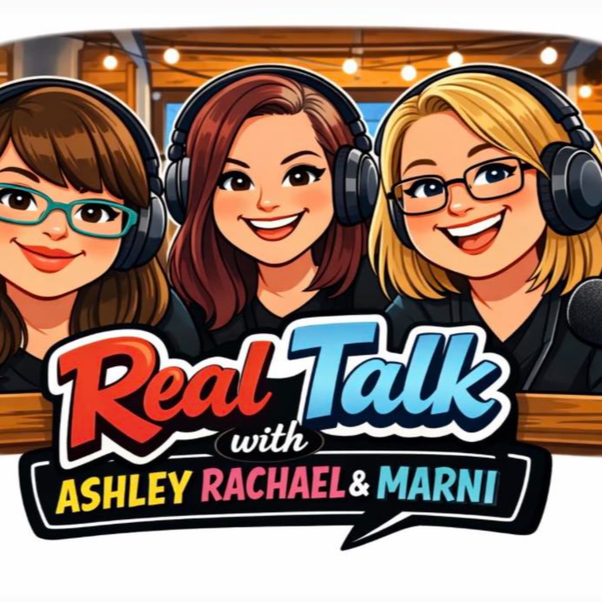 Real Talk with Ashley, Rachael and Marni Podcast - Podcasts