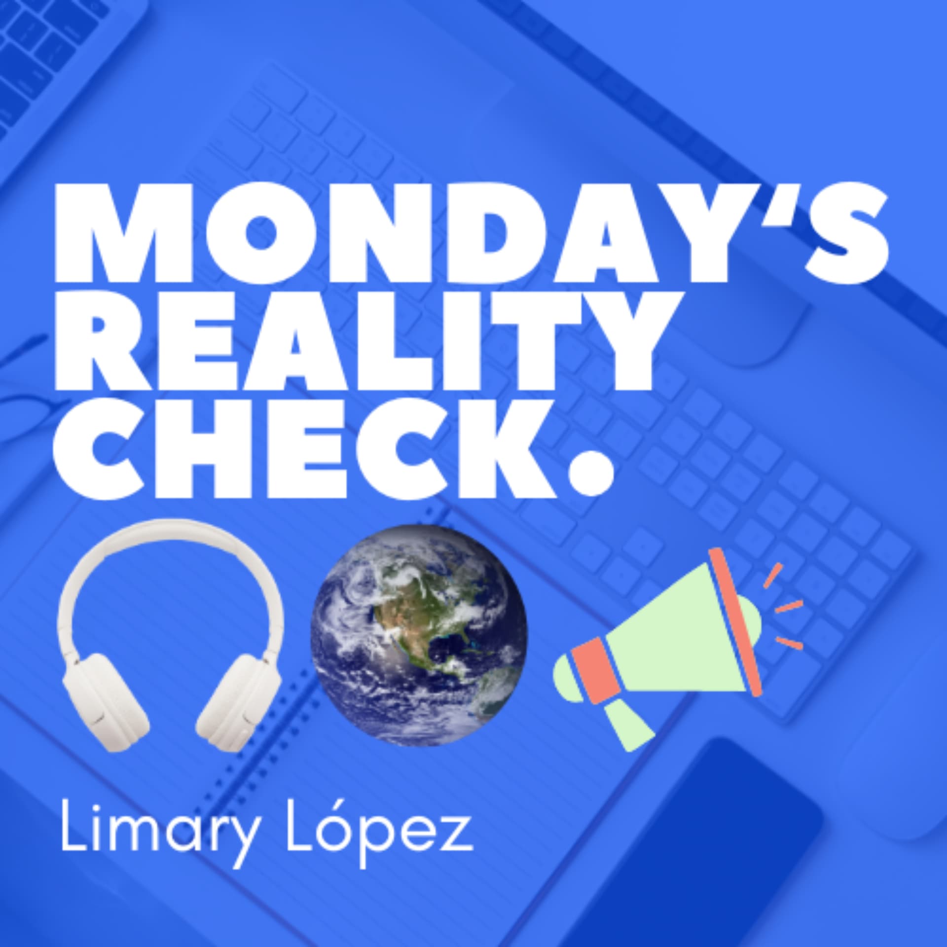 Monday's Reality Check 🎧🌎📣 - Podcasts