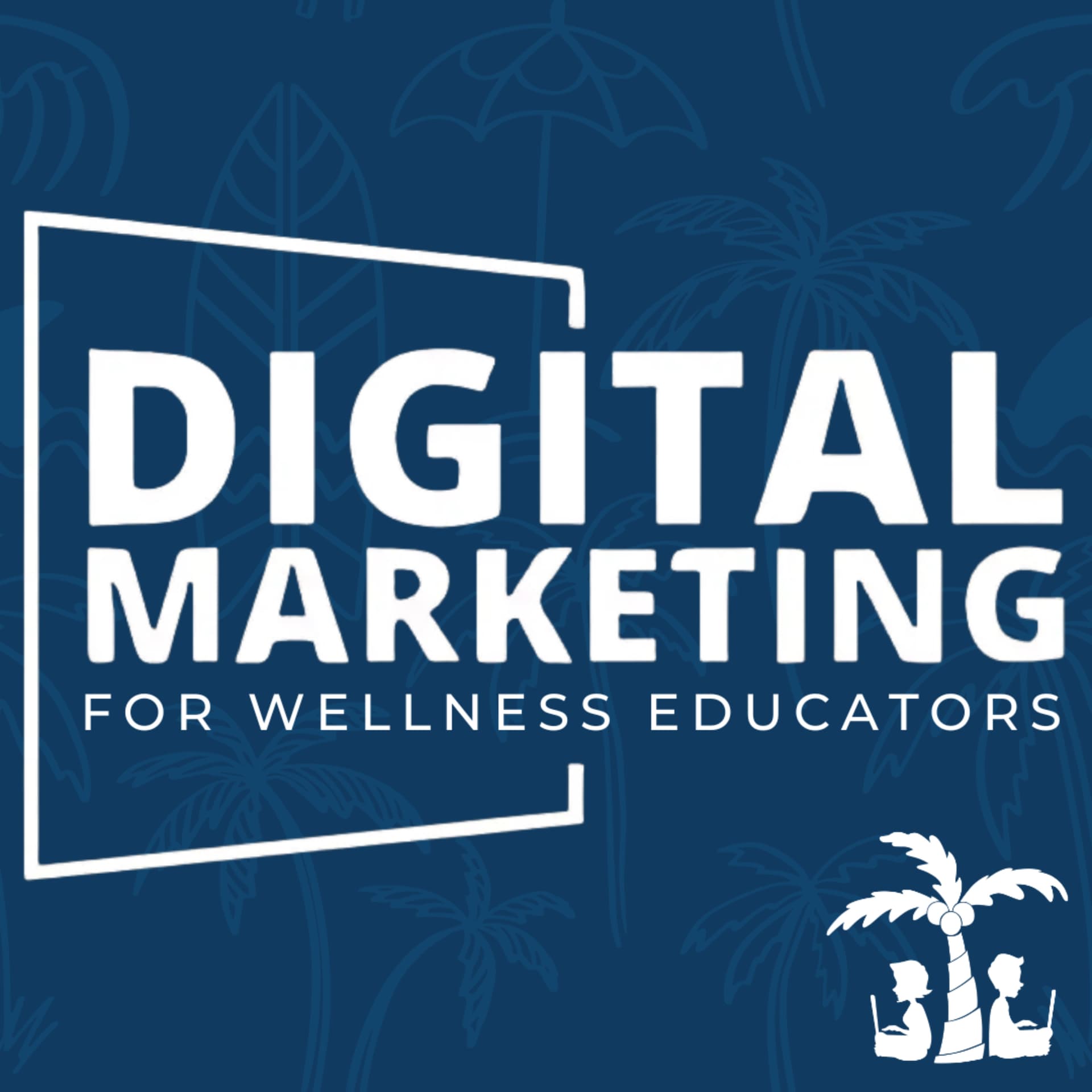 Digital Marketing For Wellness Educators - Podcasts