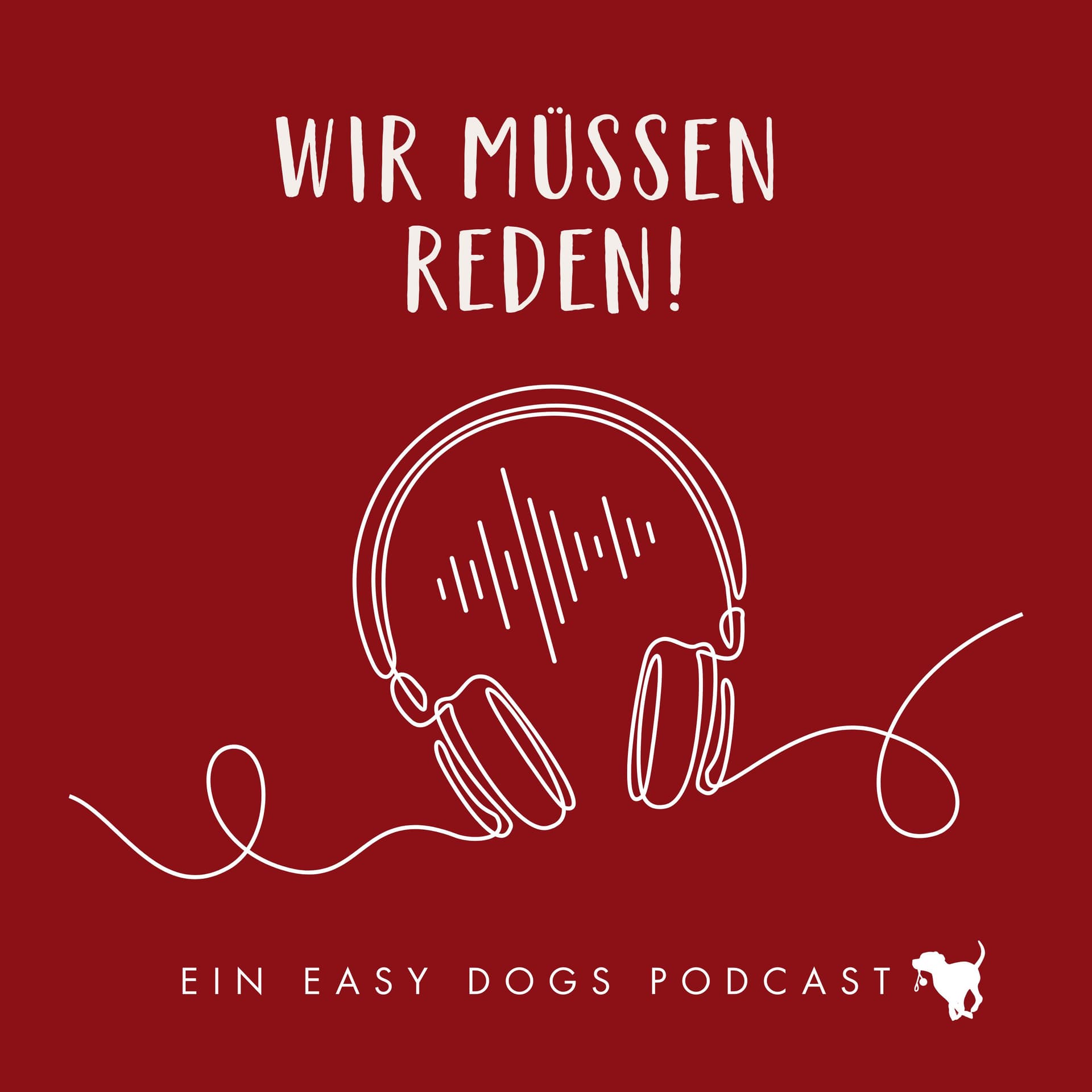 WIR MÜSSEN REDEN ‒ Ein Easy Dogs Podcast - Podcasts