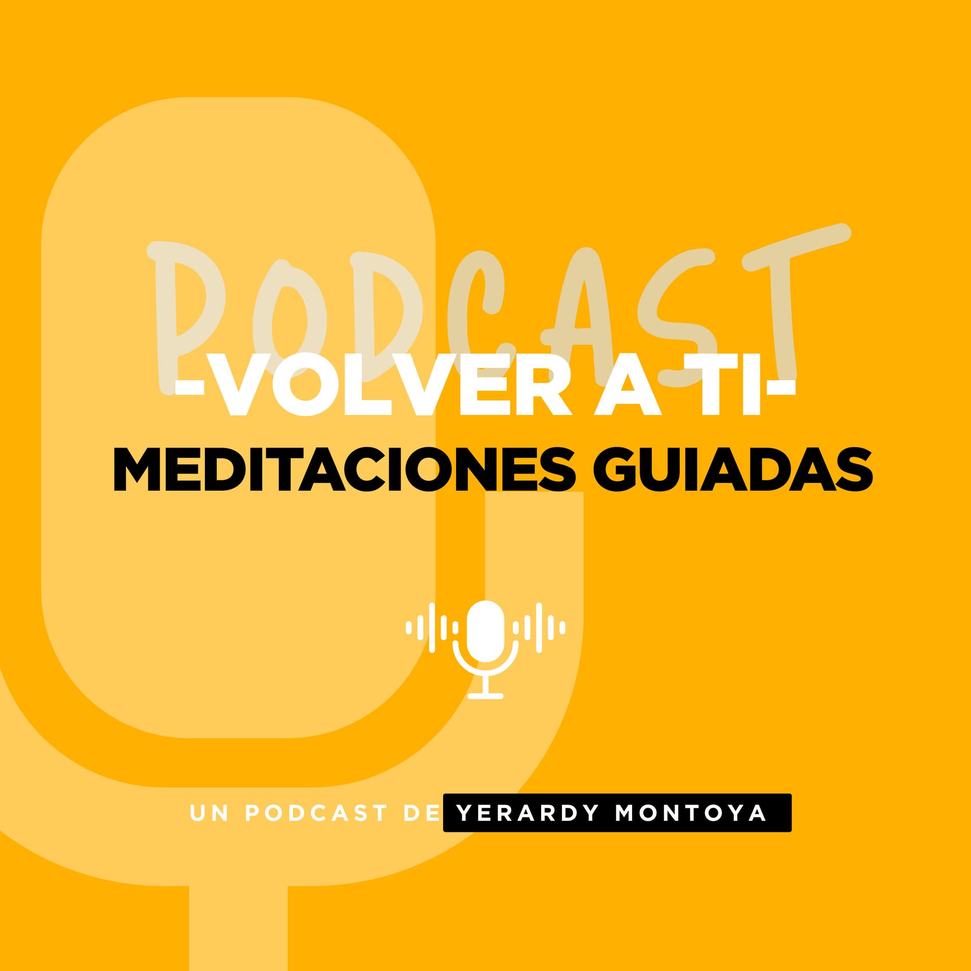 Volver a Ti | Meditaciones Guiadas - Yerardy Montoya - Podcasts