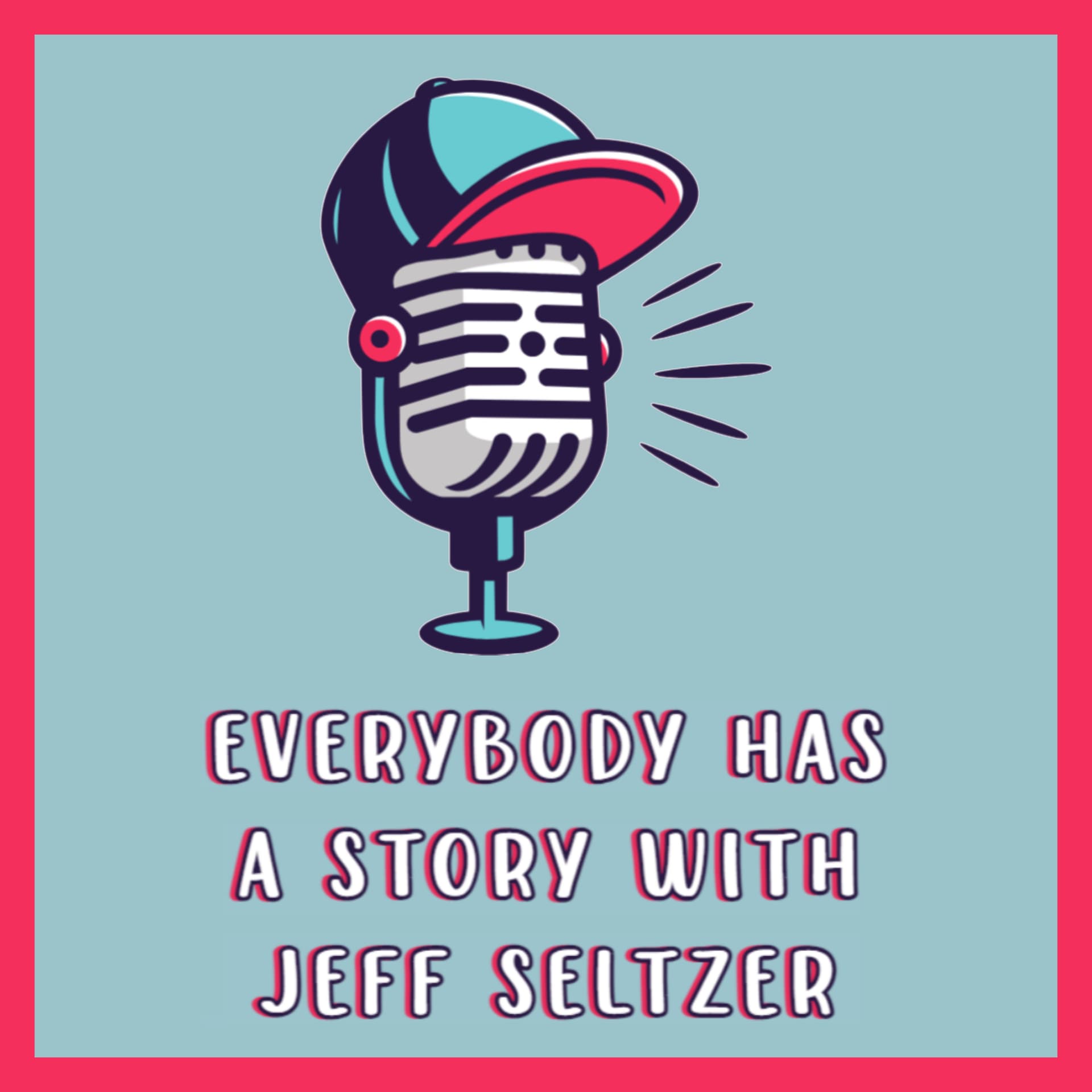 Everybody Has A Story With Jeff Seltzer - Podcasts