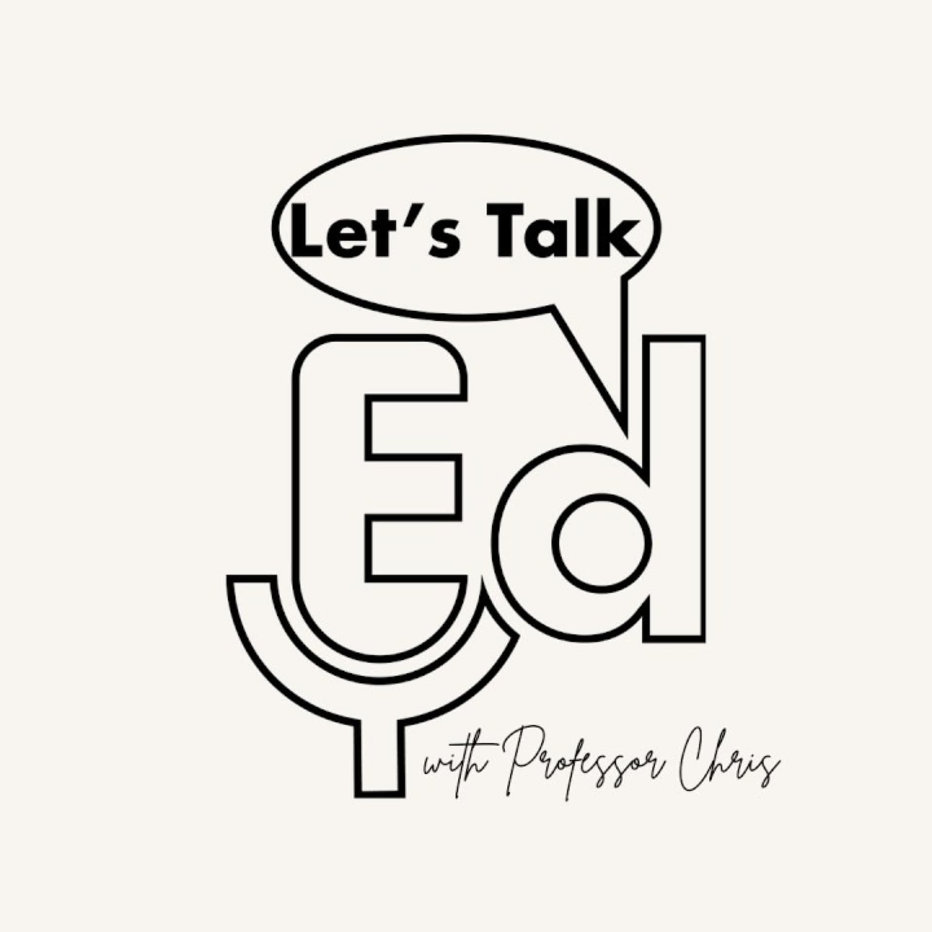 Let's Talk Ed with Professor Chris - Podcasts