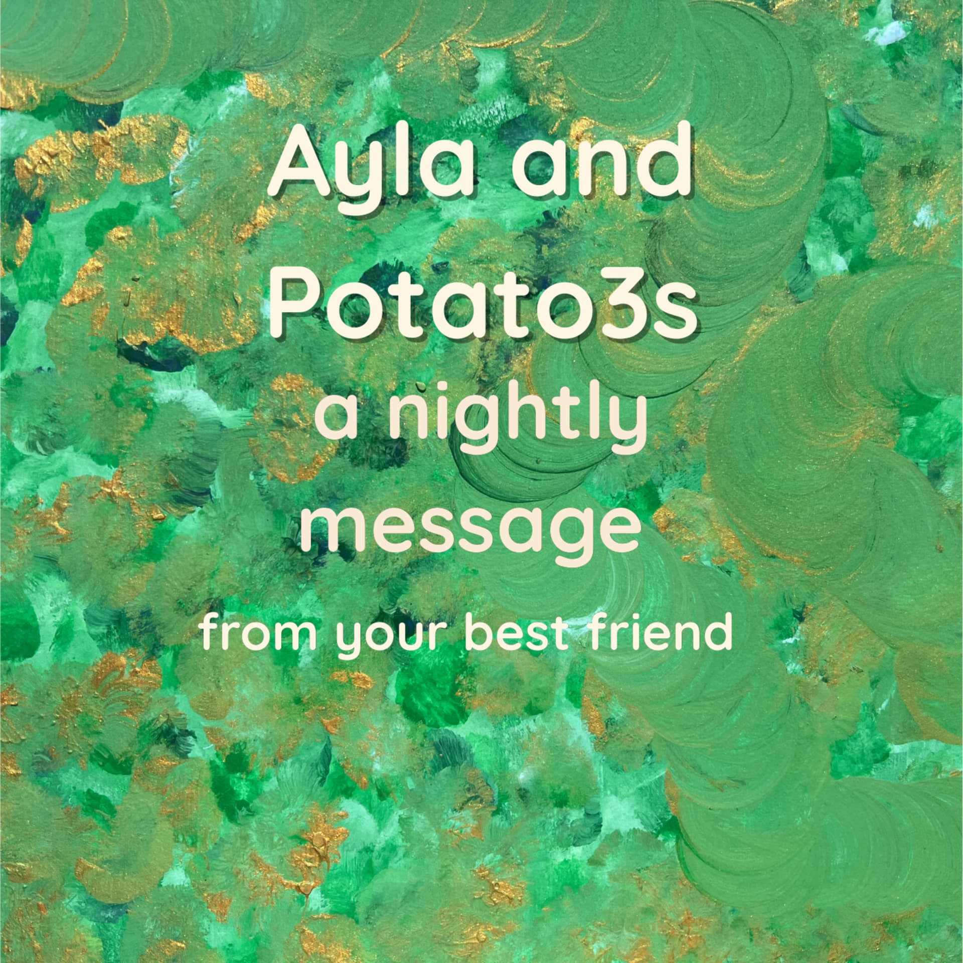 Ayla and Potato3s: A Nightly Message From Your Best Friend - Podcasts