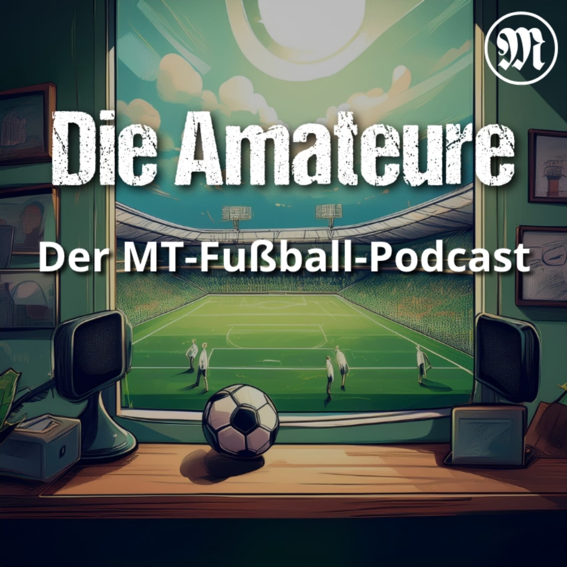 Die Amateure - Der MT-Fußball-Podcast - Podcasts