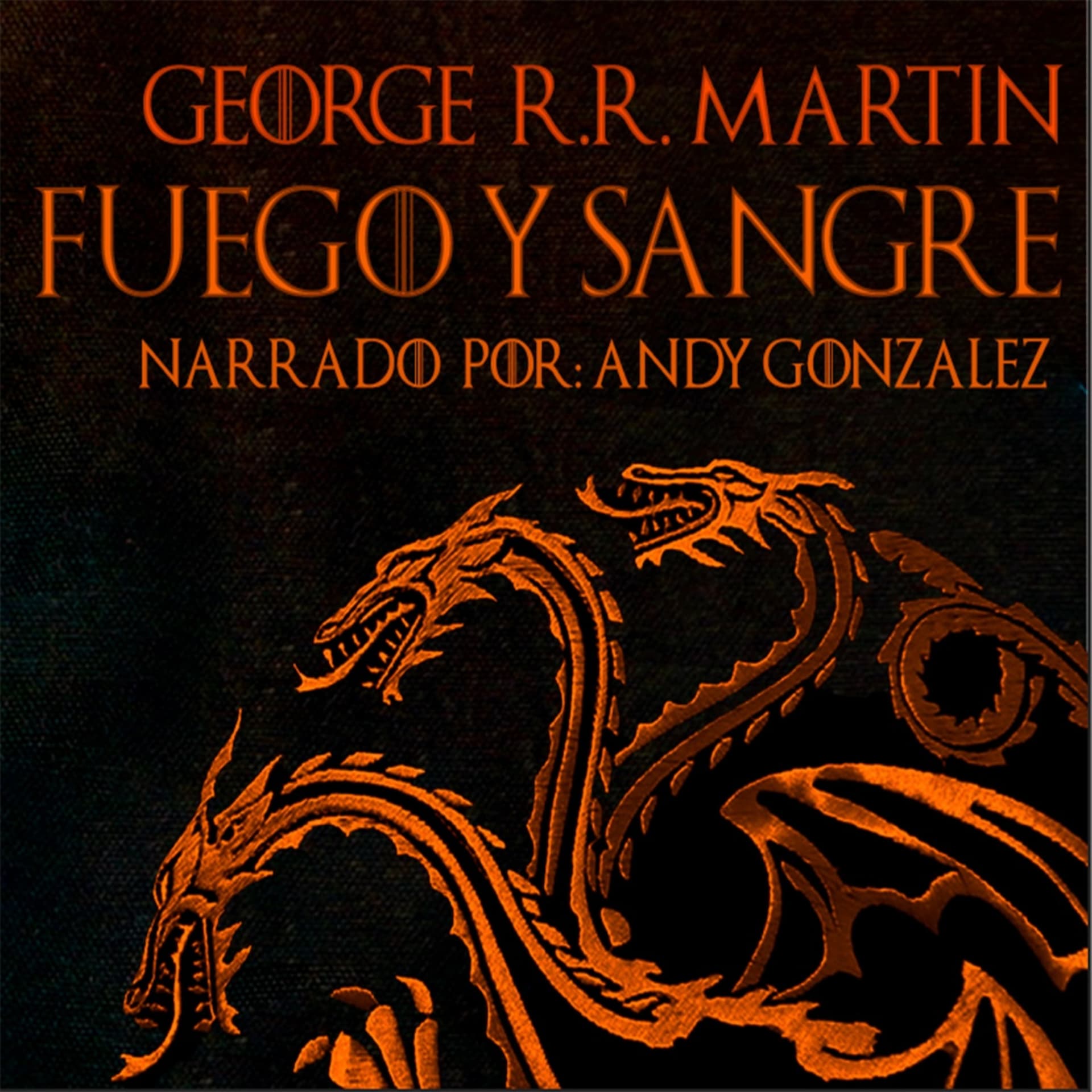 Fuego y Sangre - La Casa Del Dragón (Audiolibro Español Latino) - Podcasts