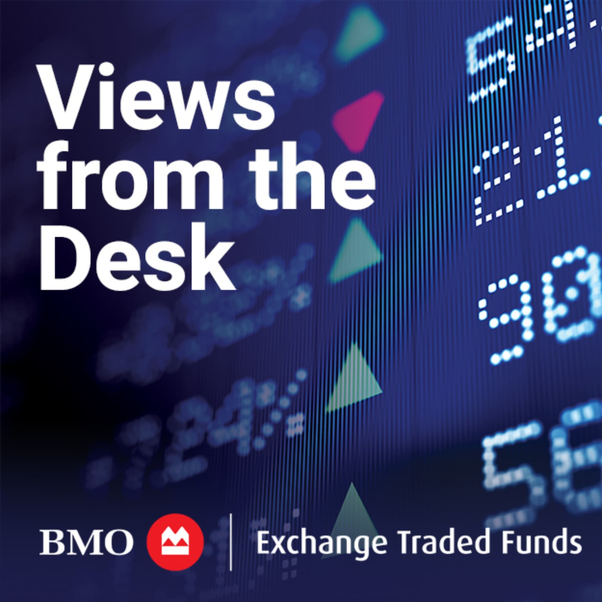 BMO ETFs: Views from the Desk - Podcasts