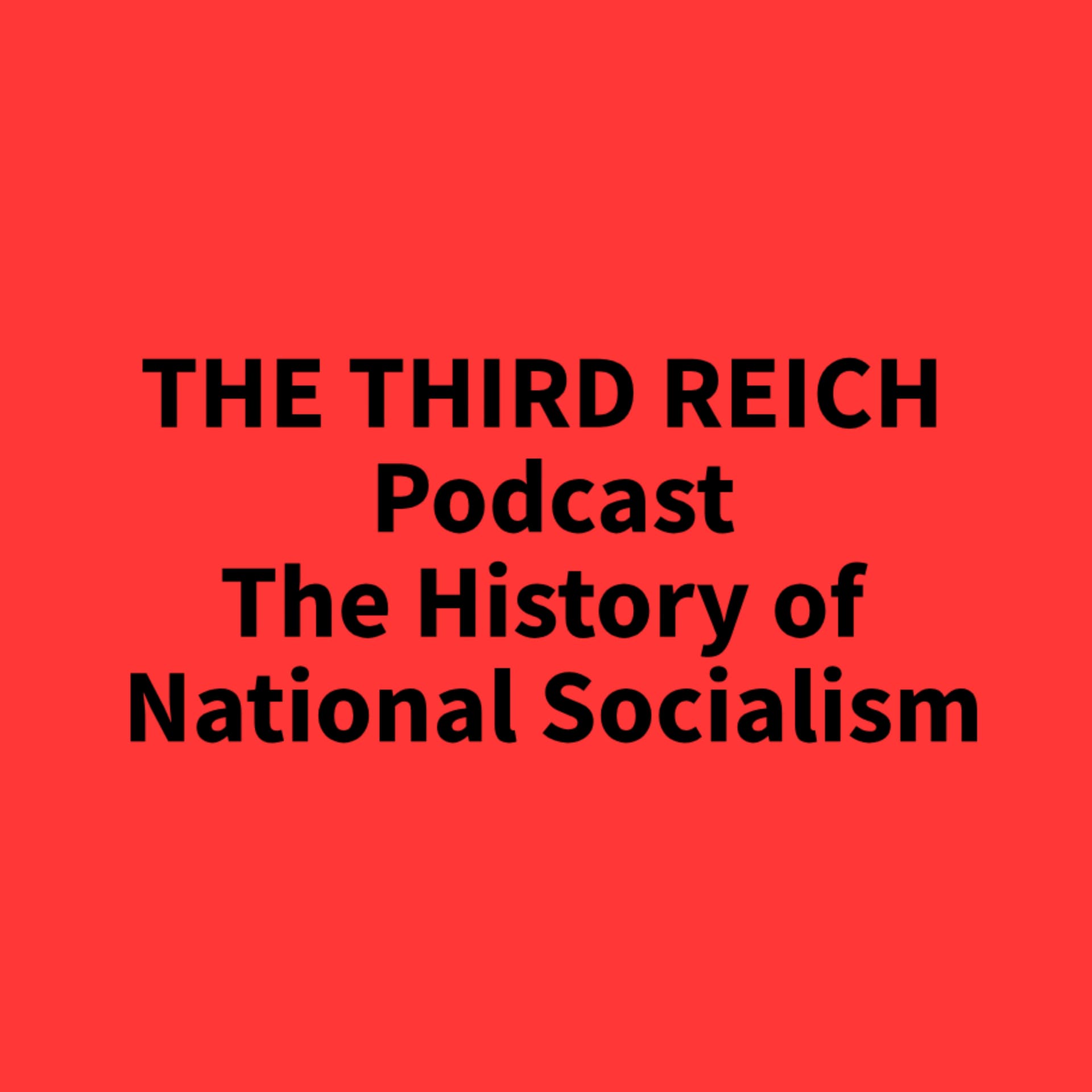 THE THIRD REICH – the history of National Socialism - Podcasts