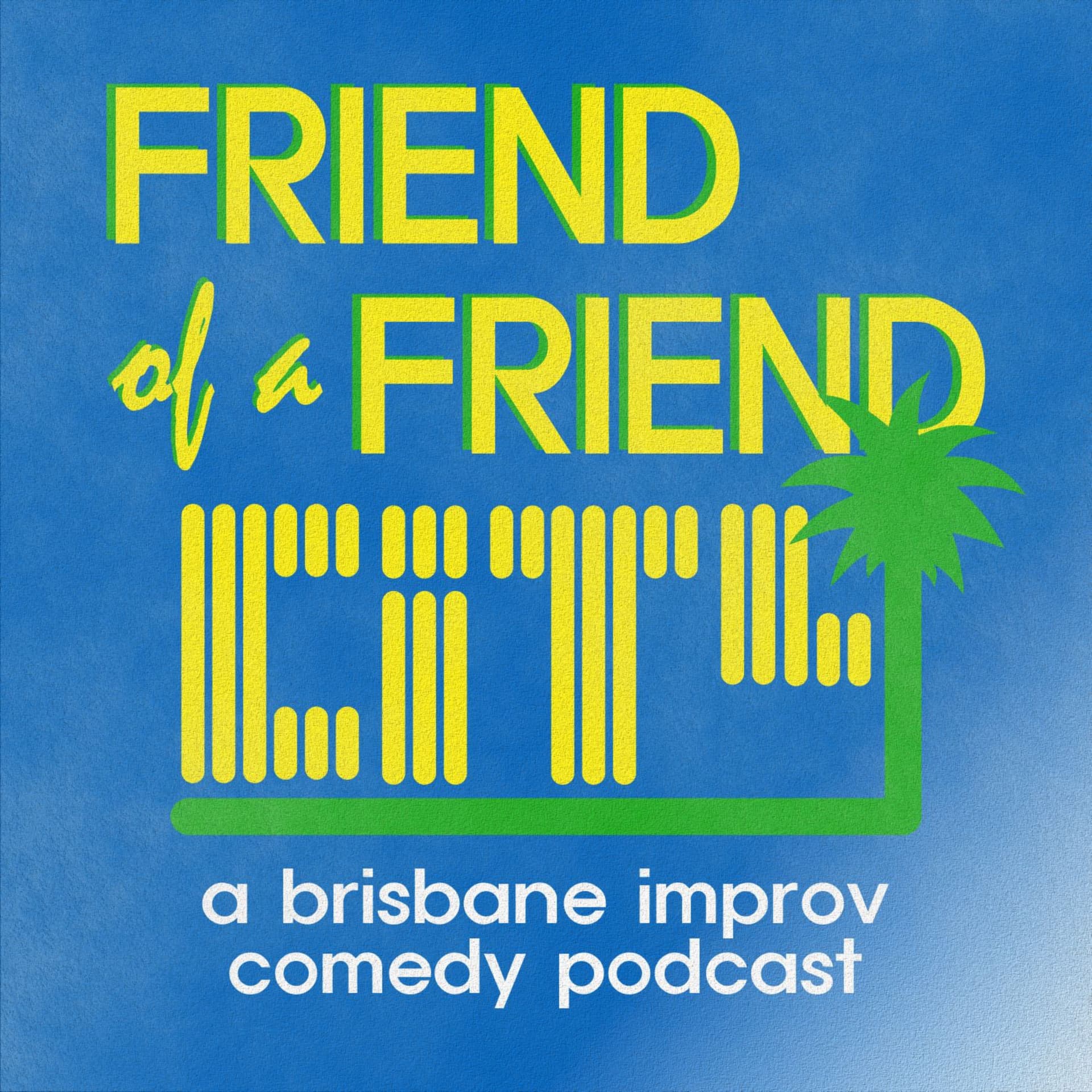 Friend of a Friend City: a brisbane improv comedy podcast - Podcasts