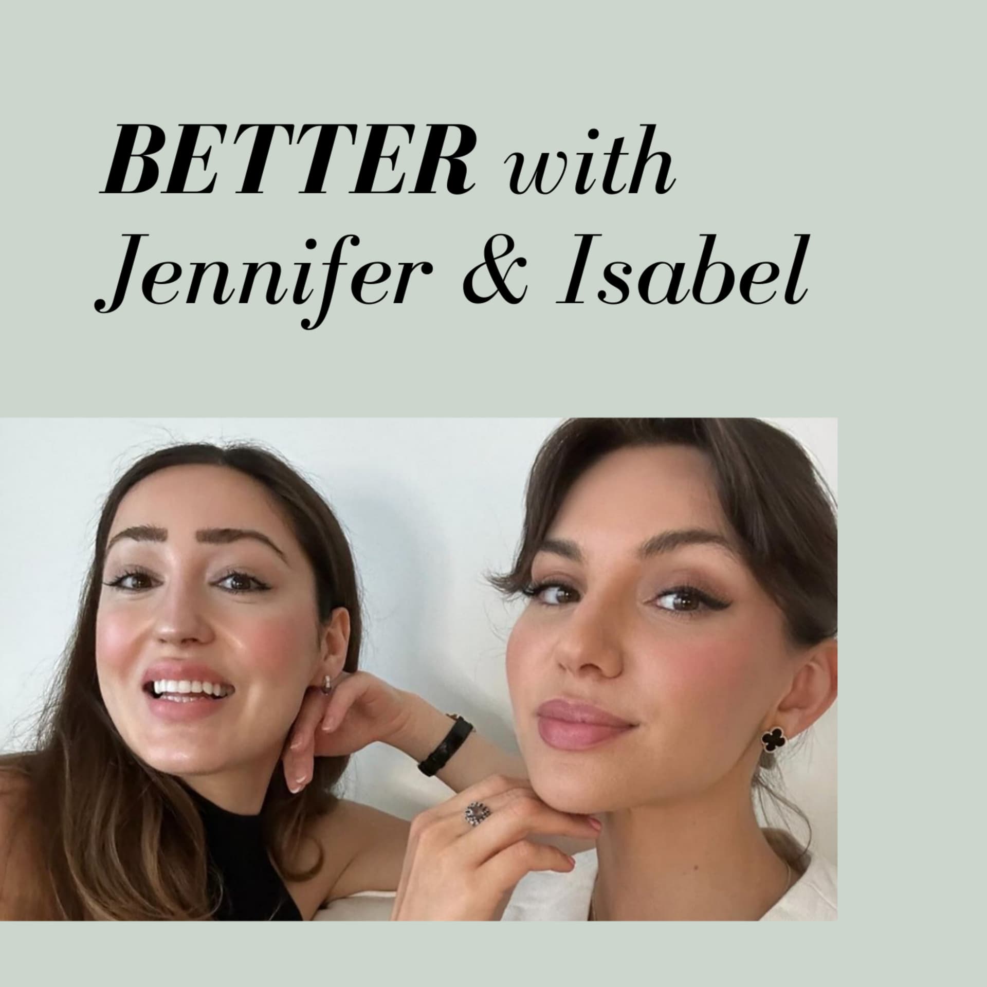 BETTER with Jennifer and Isabel - Podcasts