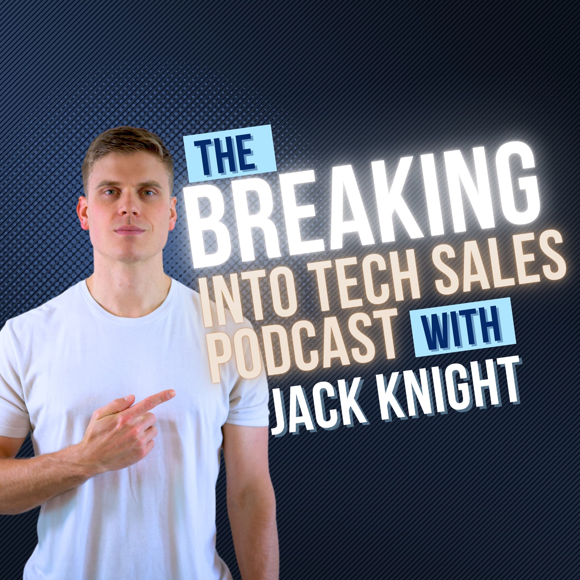 The Breaking Into Tech Sales Podcast w/Jack Knight - Podcasts