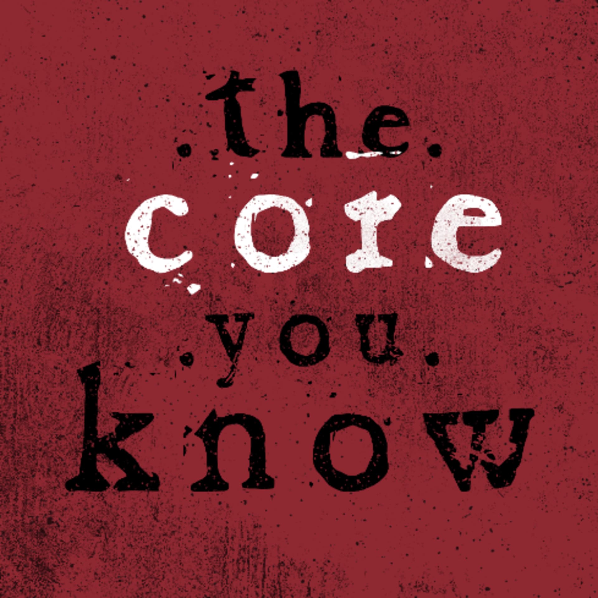 The Core You Know - Podcasts