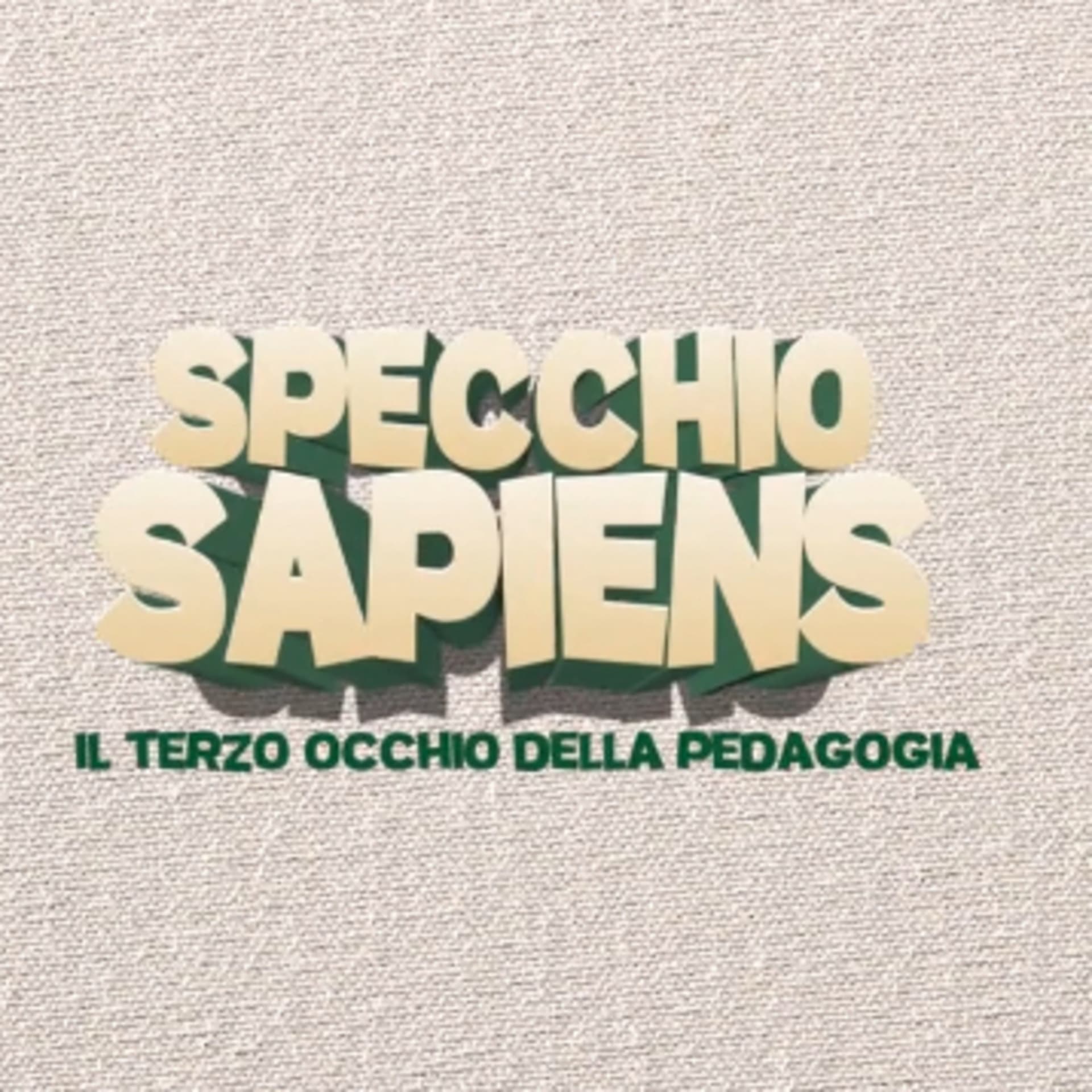 SPECCHIO SAPIENS Il terzo occhio della pedagogia - Podcasts