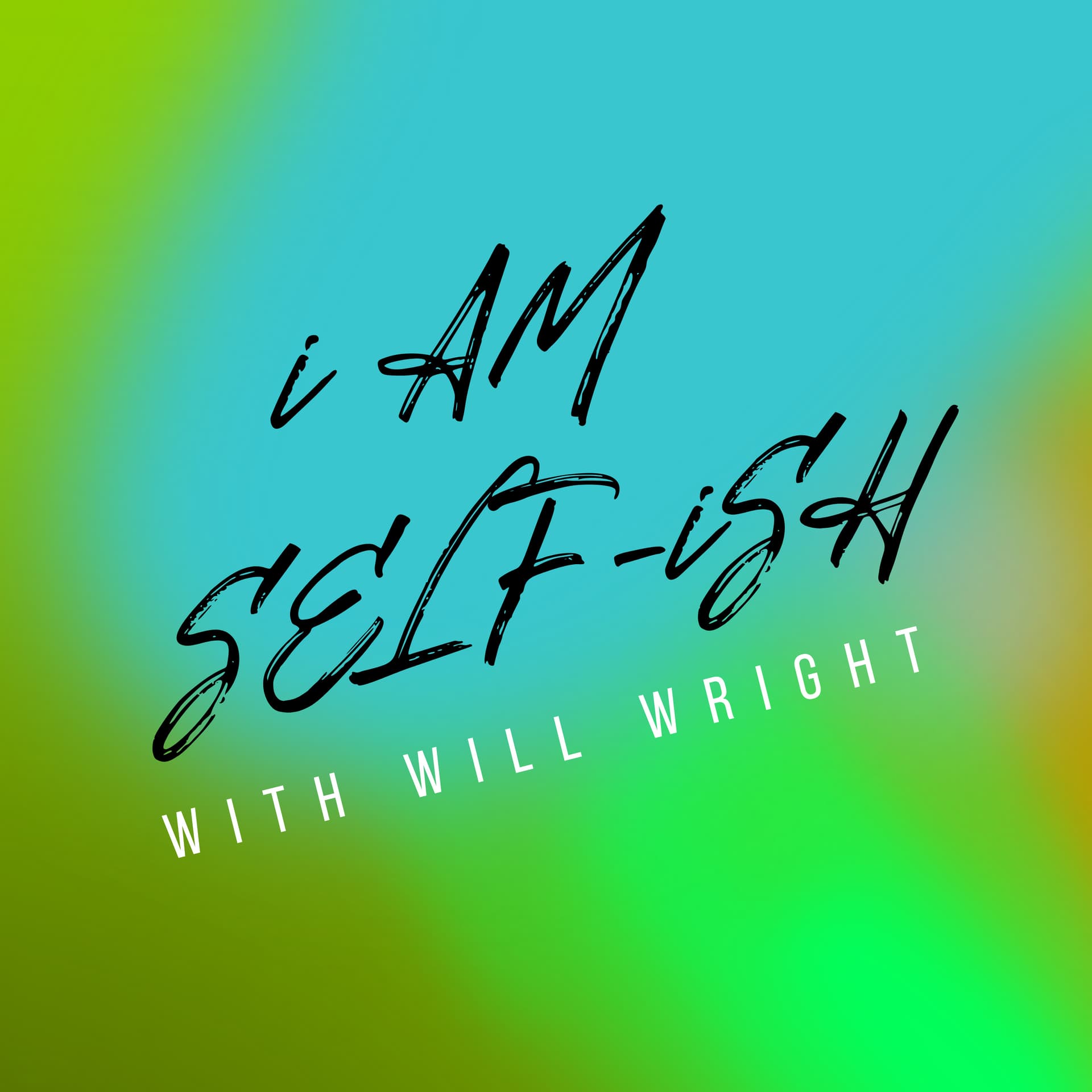 I AM SELF-ISH - Podcasts