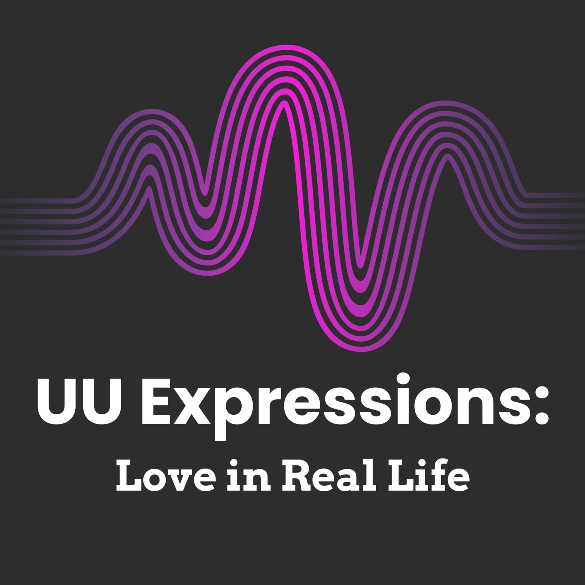 UU Expressions: Love in Real Life - Podcasts