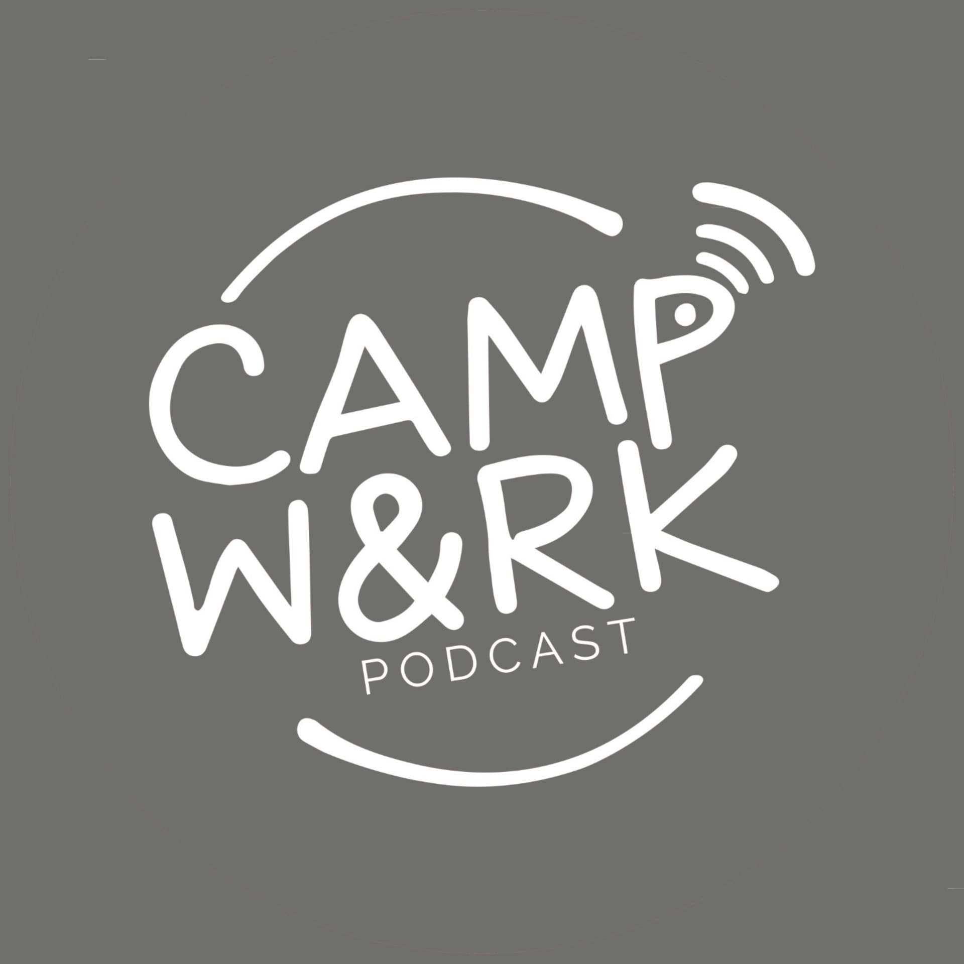CAMP and WORK - Podcasts