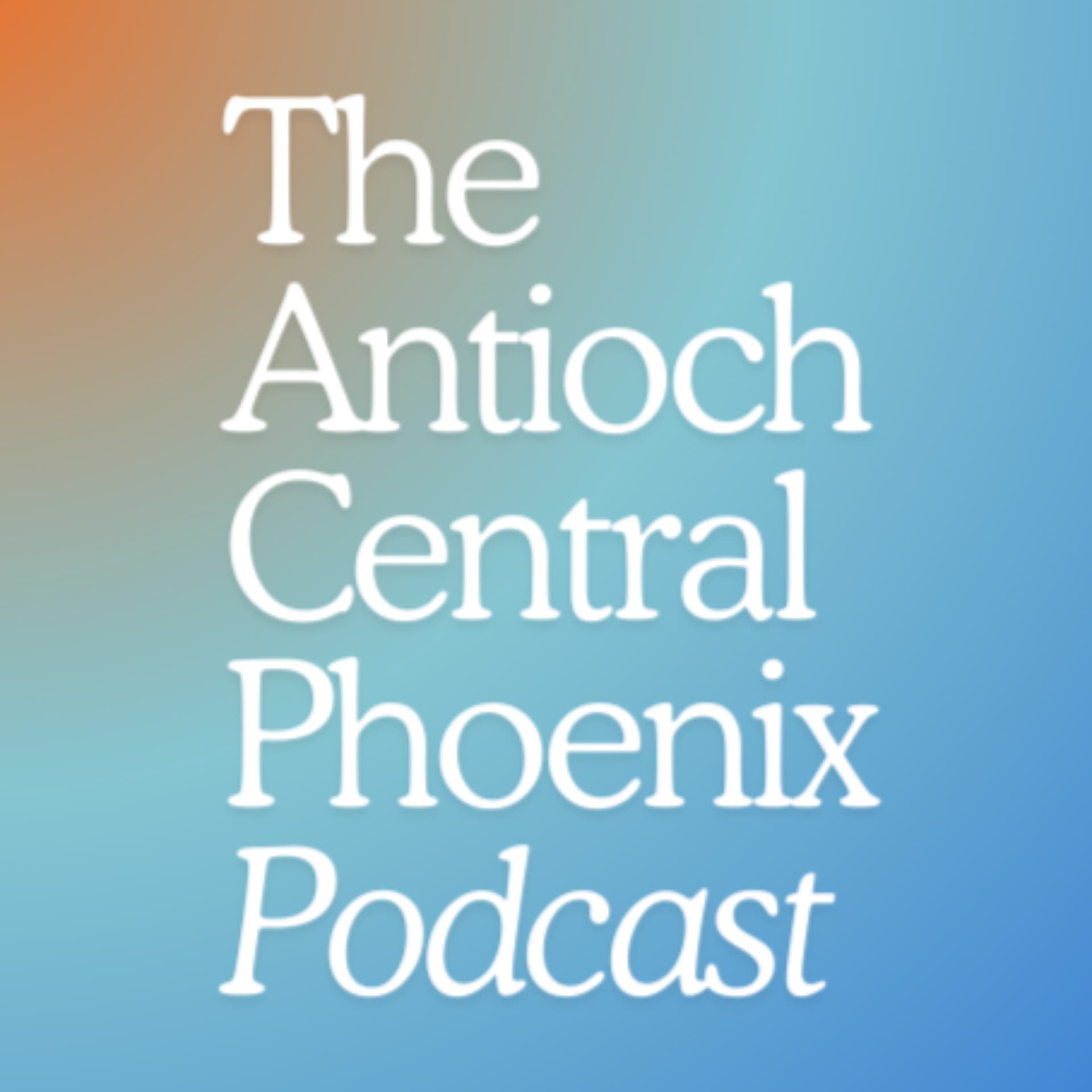 Antioch Central Phoenix - Podcasts