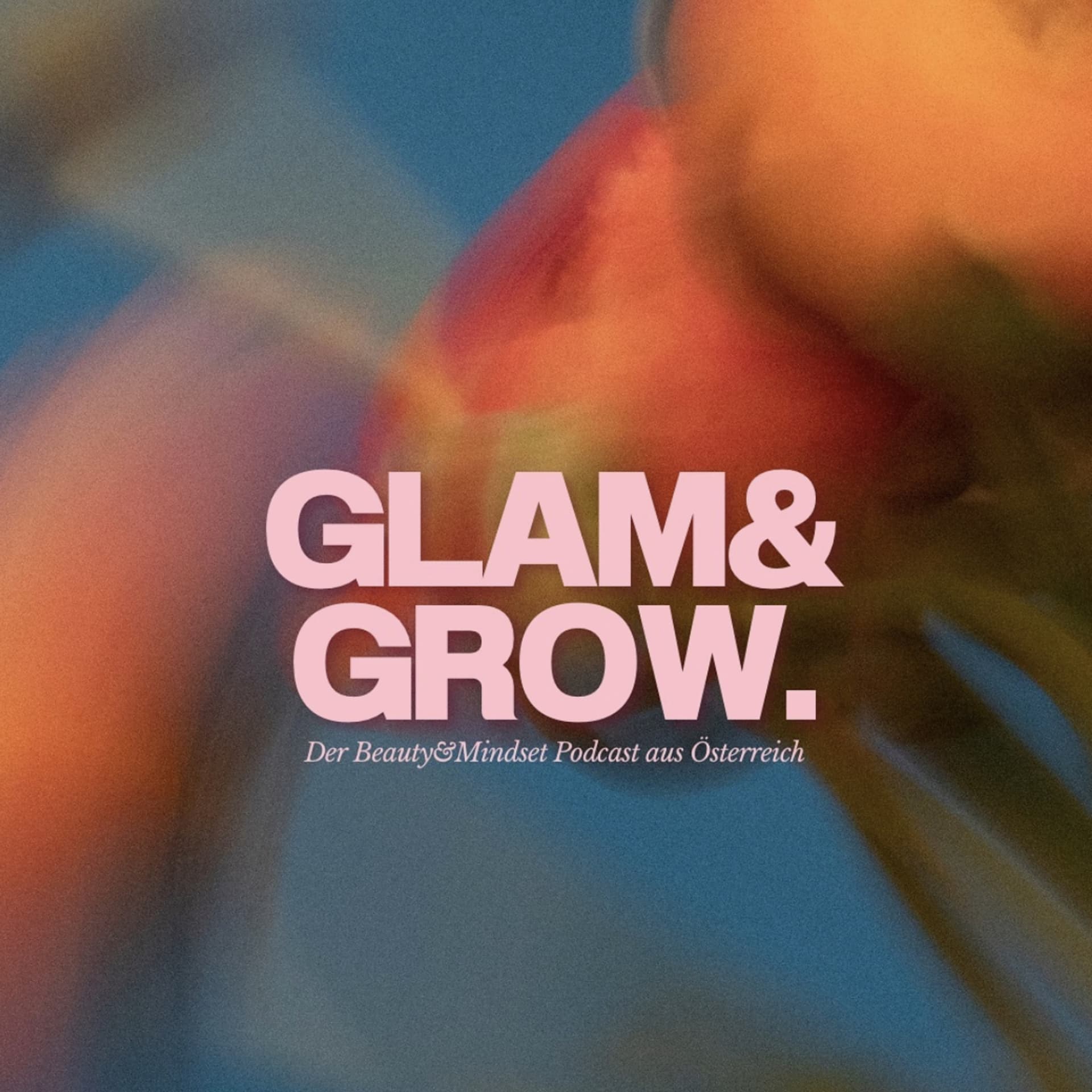 GLAM&GROW. - Der Beauty und Mindset Podcast aus Österreich! - Podcasts