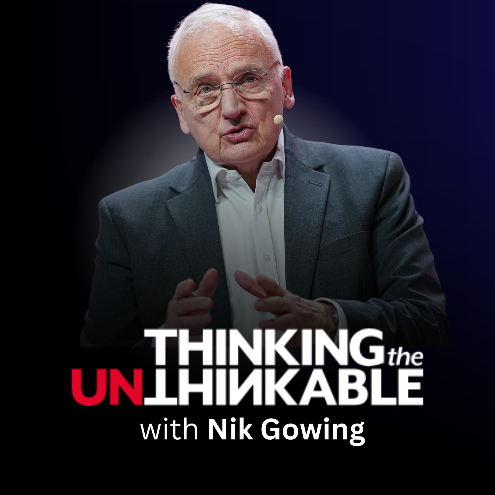 Thinking the Unthinkable with Nik Gowing - Podcasts
