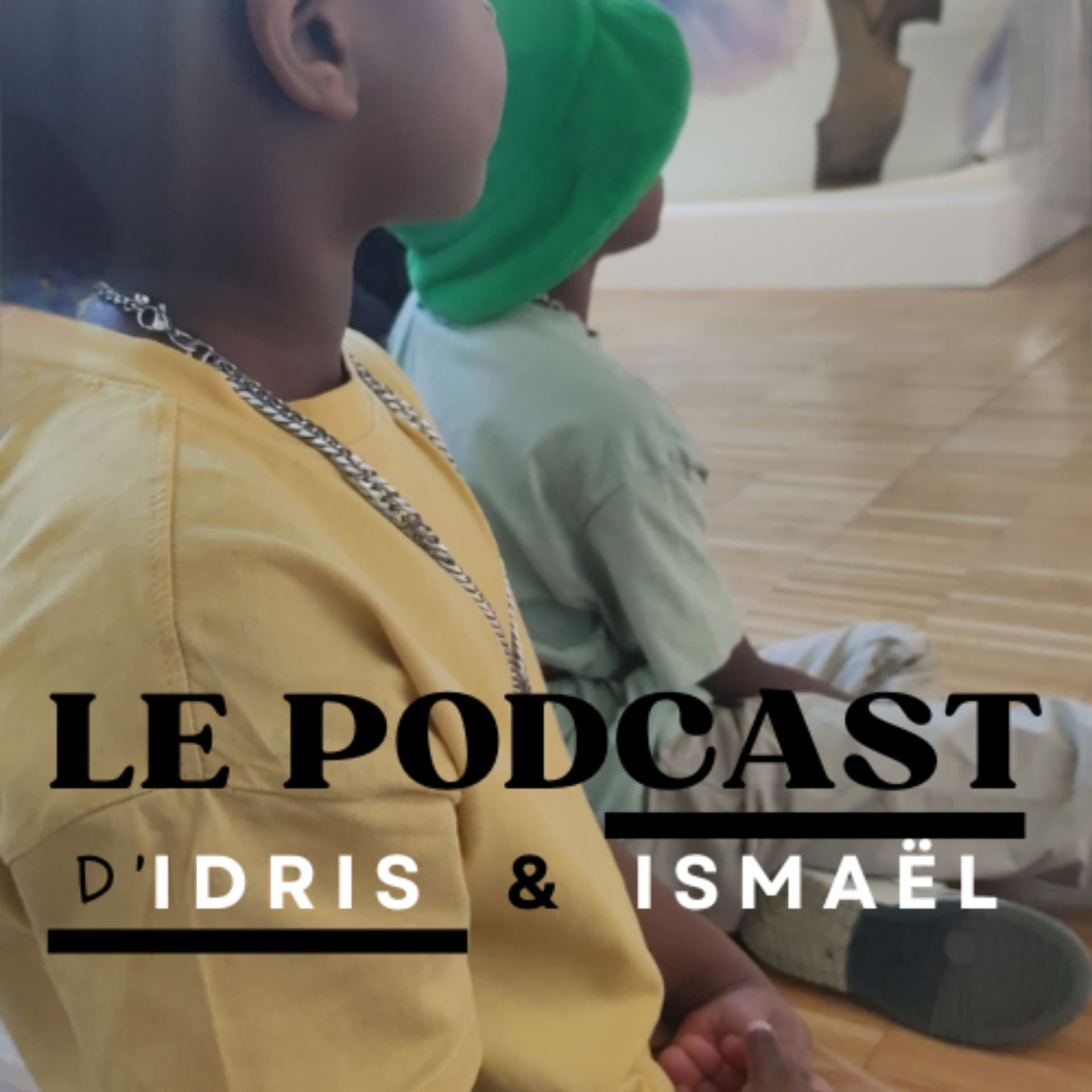 LE PODCAST d'Idris & Ismaël - Podcasts