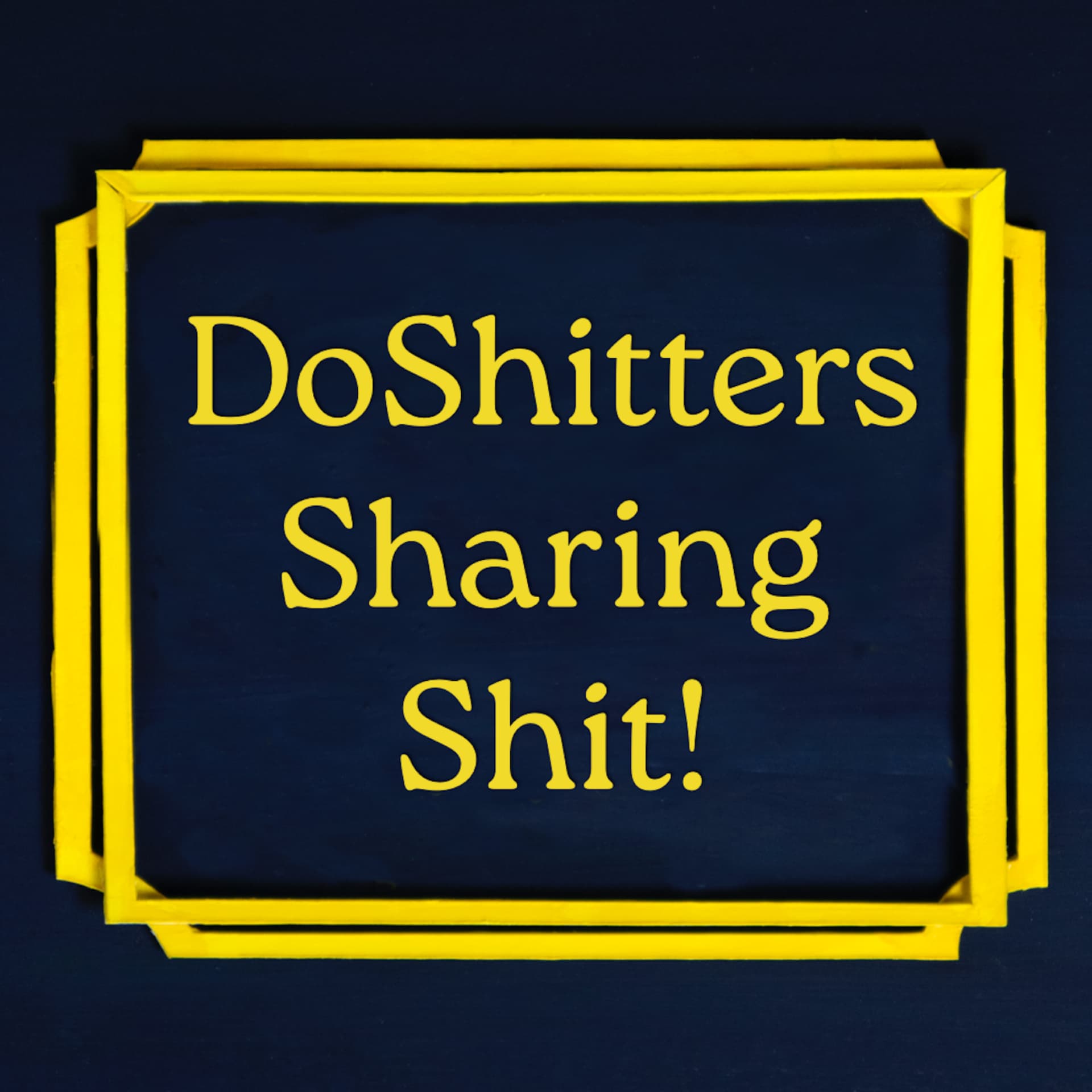 DoShitters Sharing Shit! - Podcasts