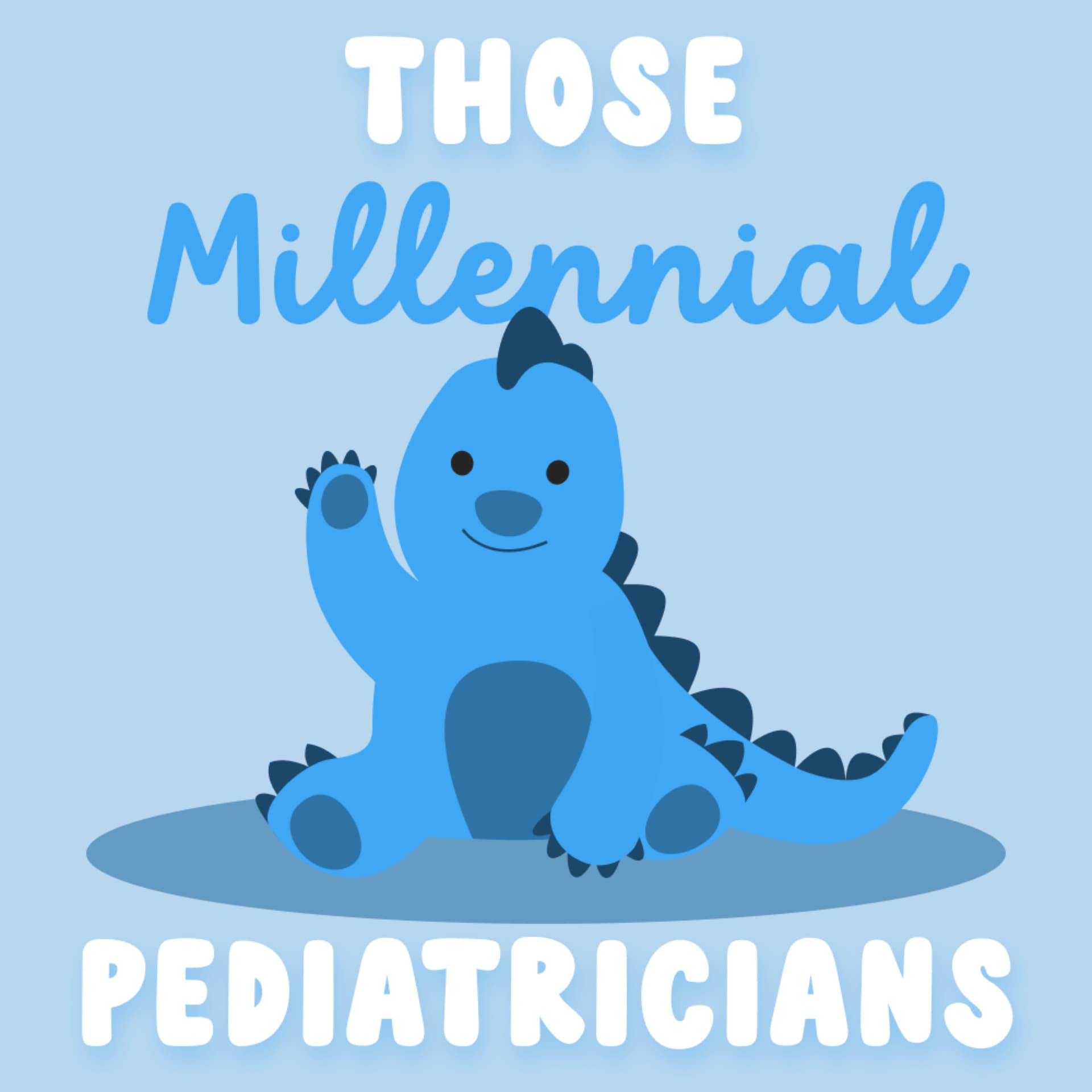 Those Millennial Pediatricians - Podcasts