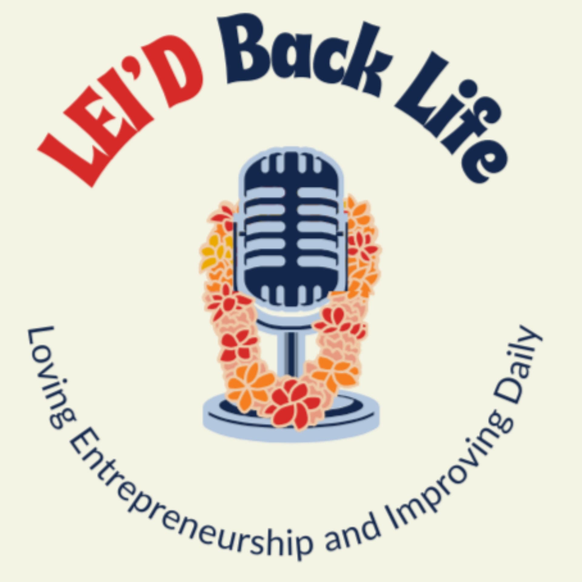 The LEI'D Back Life: Loving Entrepreneurship and Improving Daily - Podcasts