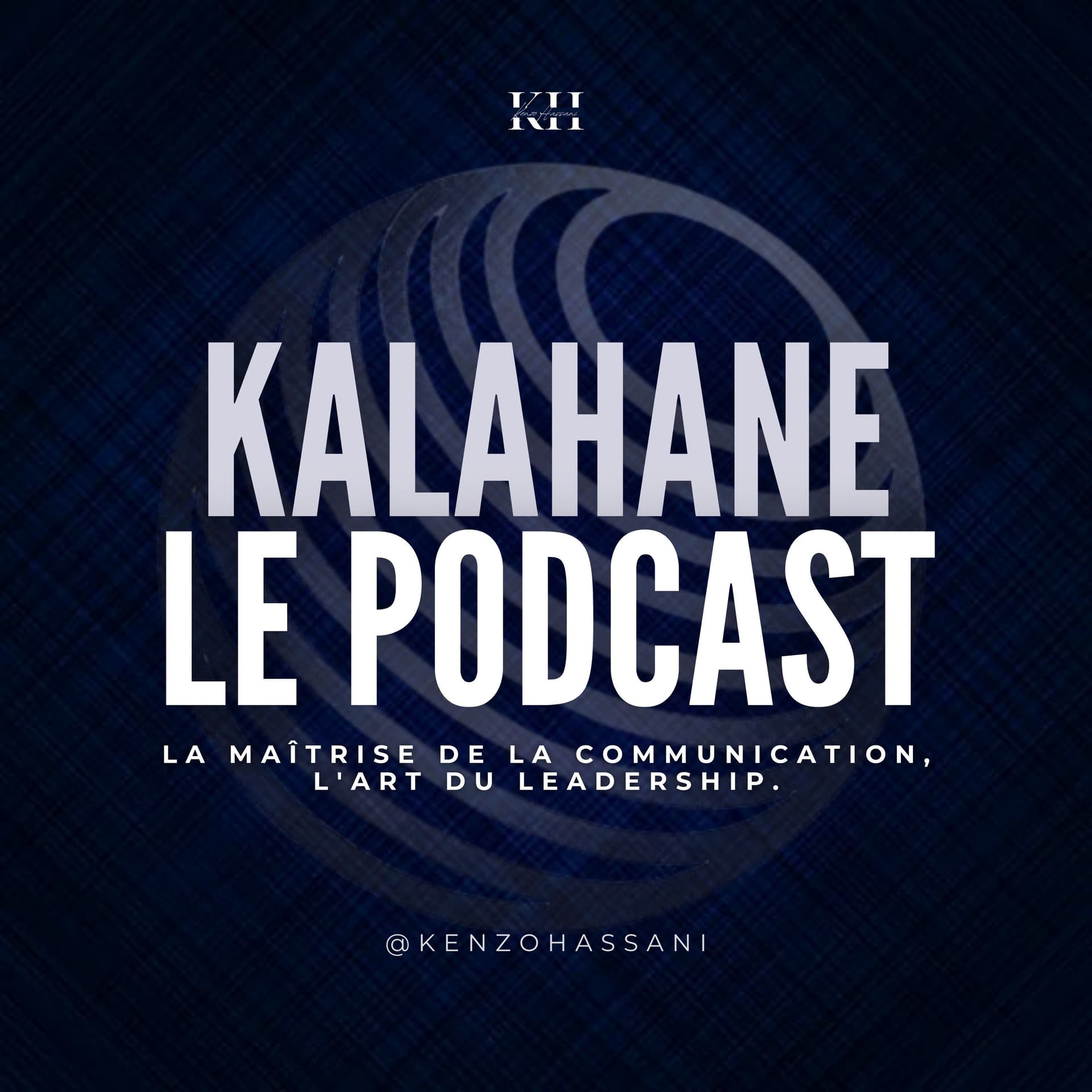 Kalahane : La maîtrise de la communication, l'art du leadership. - Podcasts