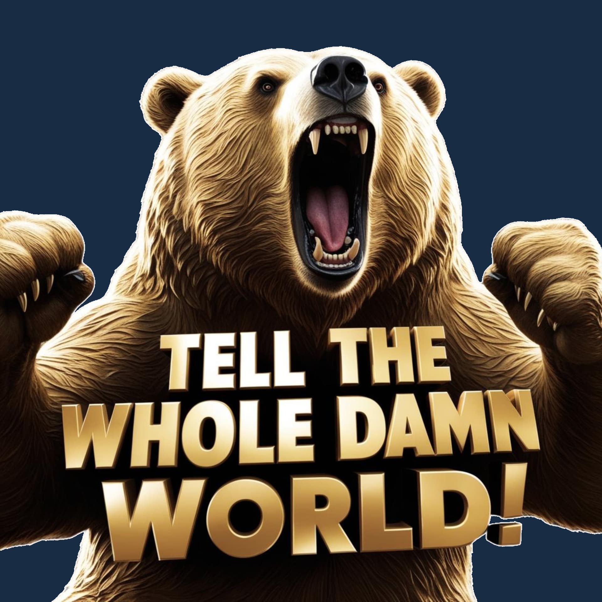 TELL THE WHOLE DAMN WORLD! - Podcasts