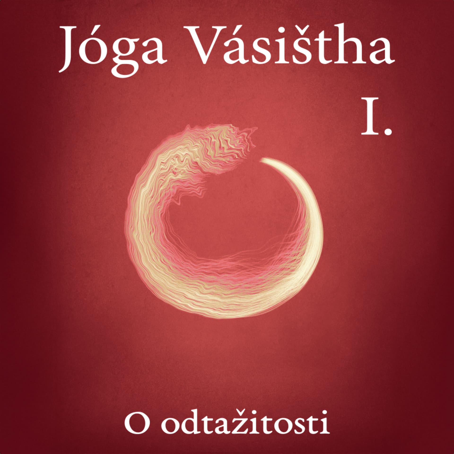 JÓGA VÁSIŠTHA - Kniha I - O odtažitosti - Podcasts