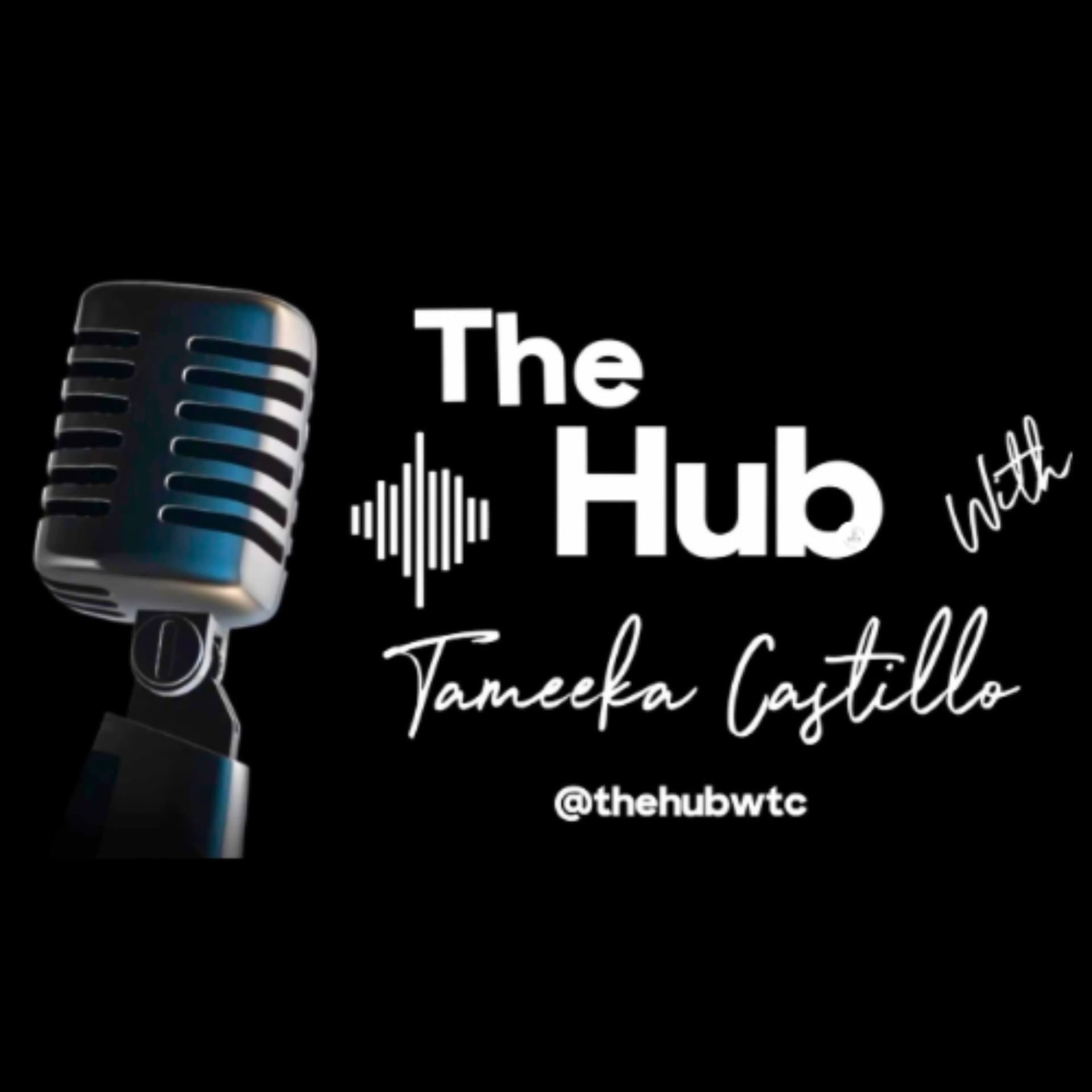 The Hub with Tameeka Castillo - Podcasts