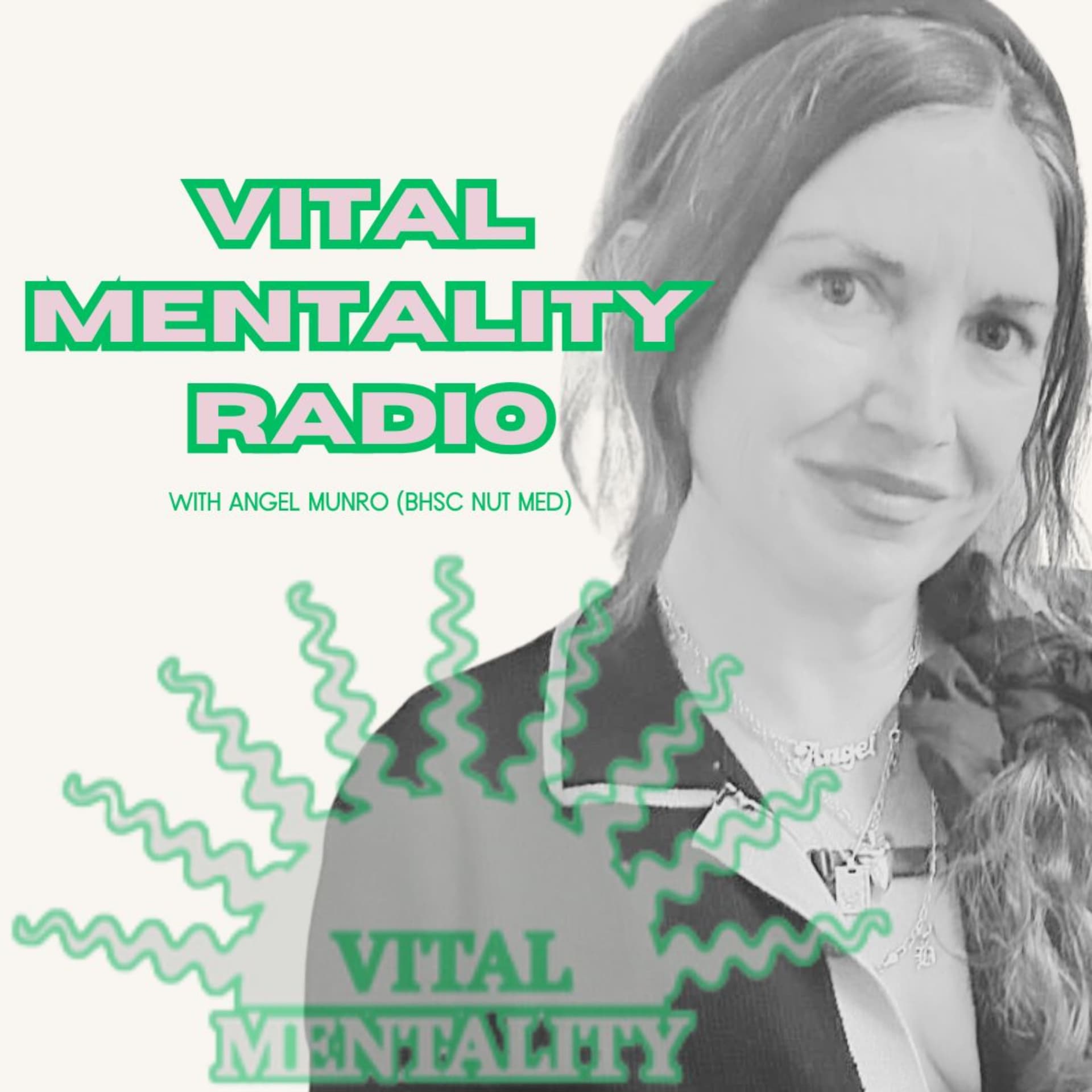 Vital Mentality Radio with Angel Munro - Podcasts