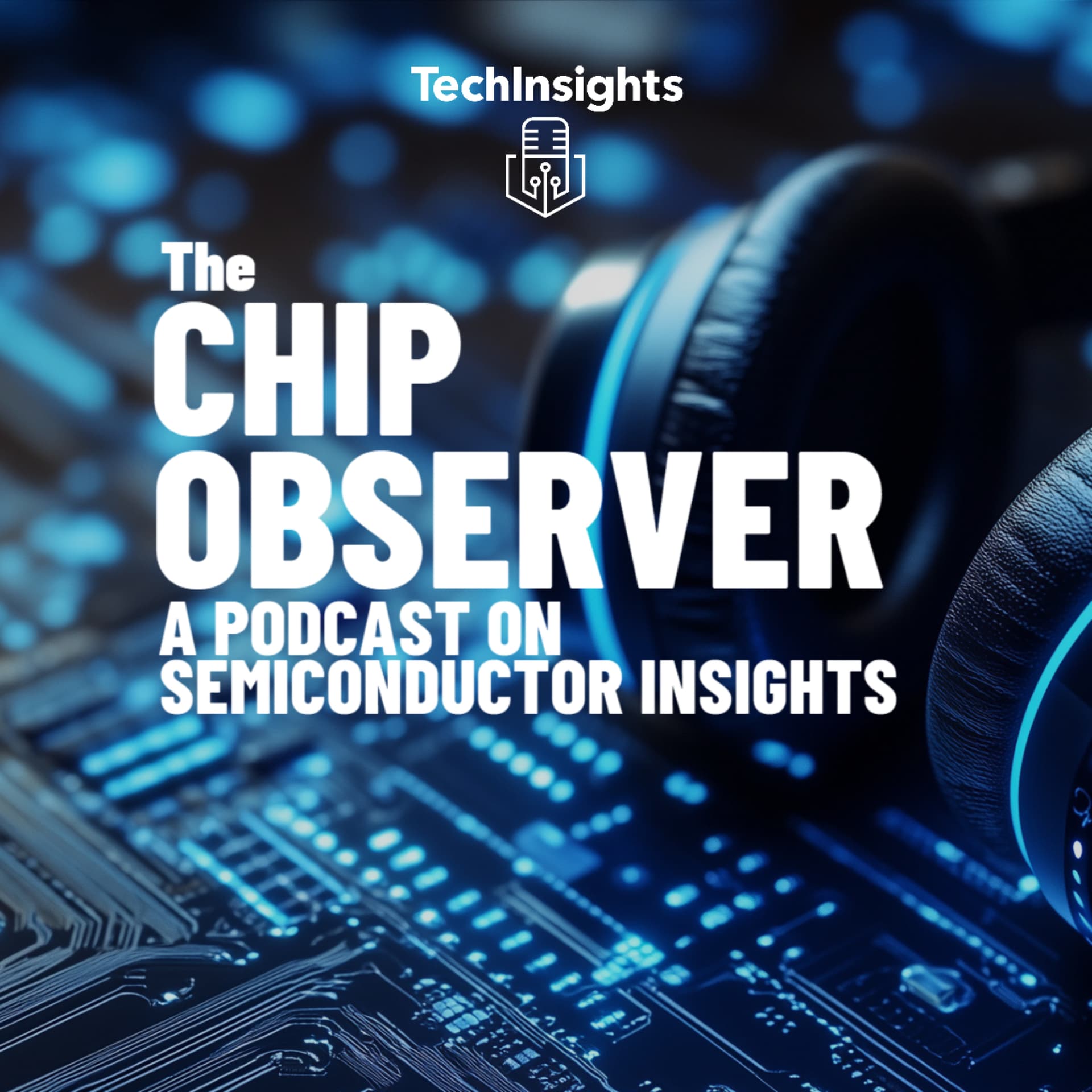 TechInsights: The Chip-Observer - Podcasts
