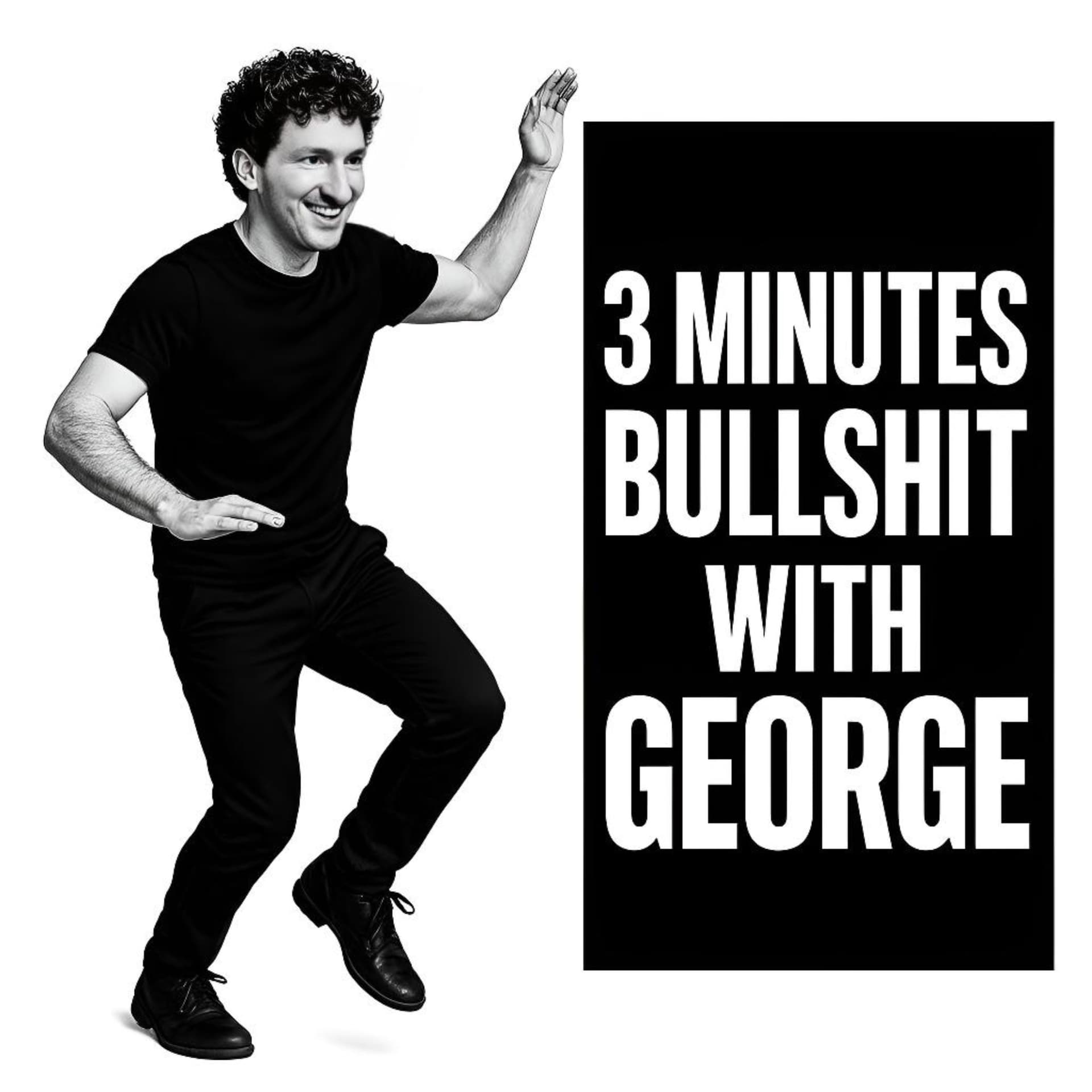 3 MINUTES BULLSHIT WITH GEORGE - Podcasts