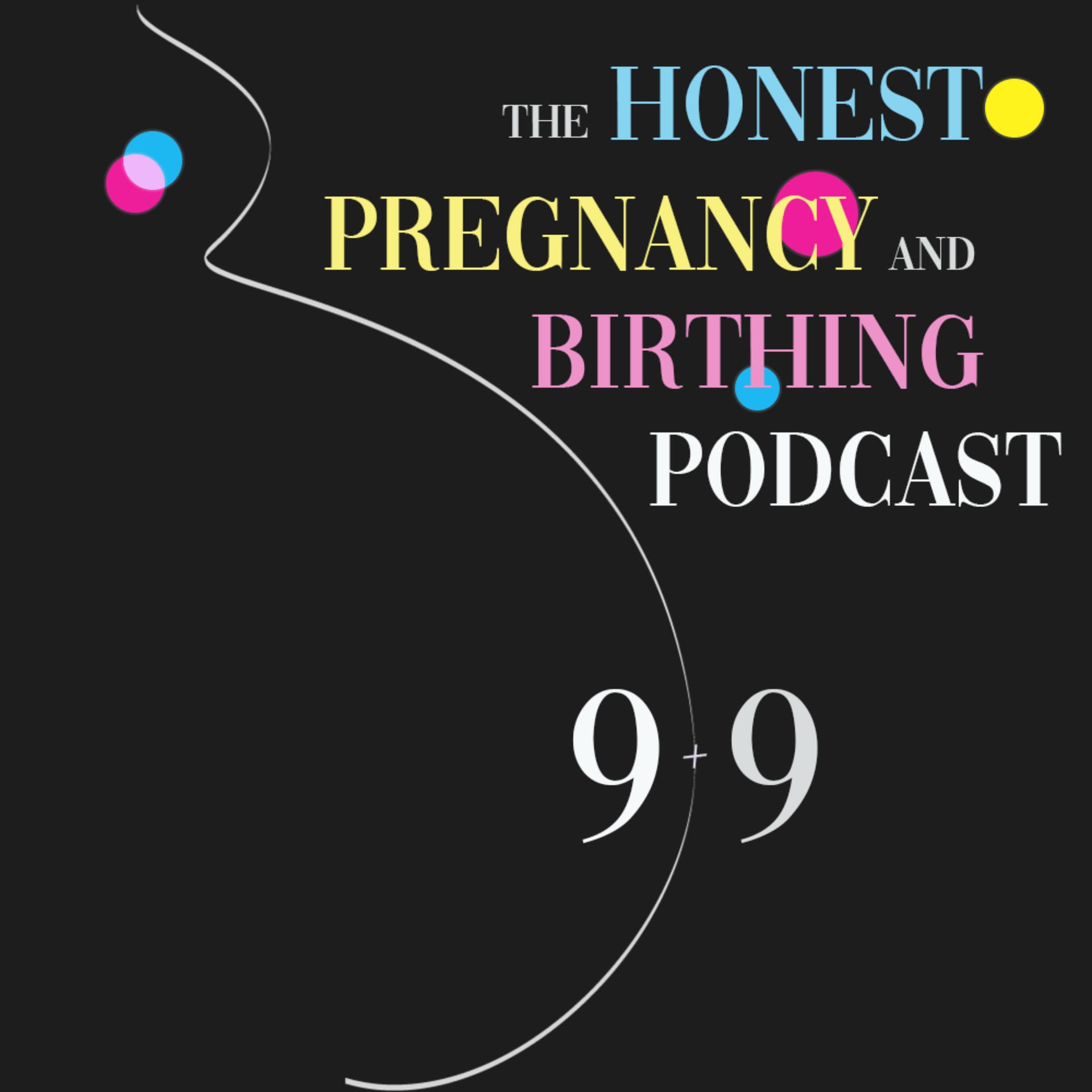 9 + 9 The Honest Pregnancy and Birthing Podcast - Podcasts