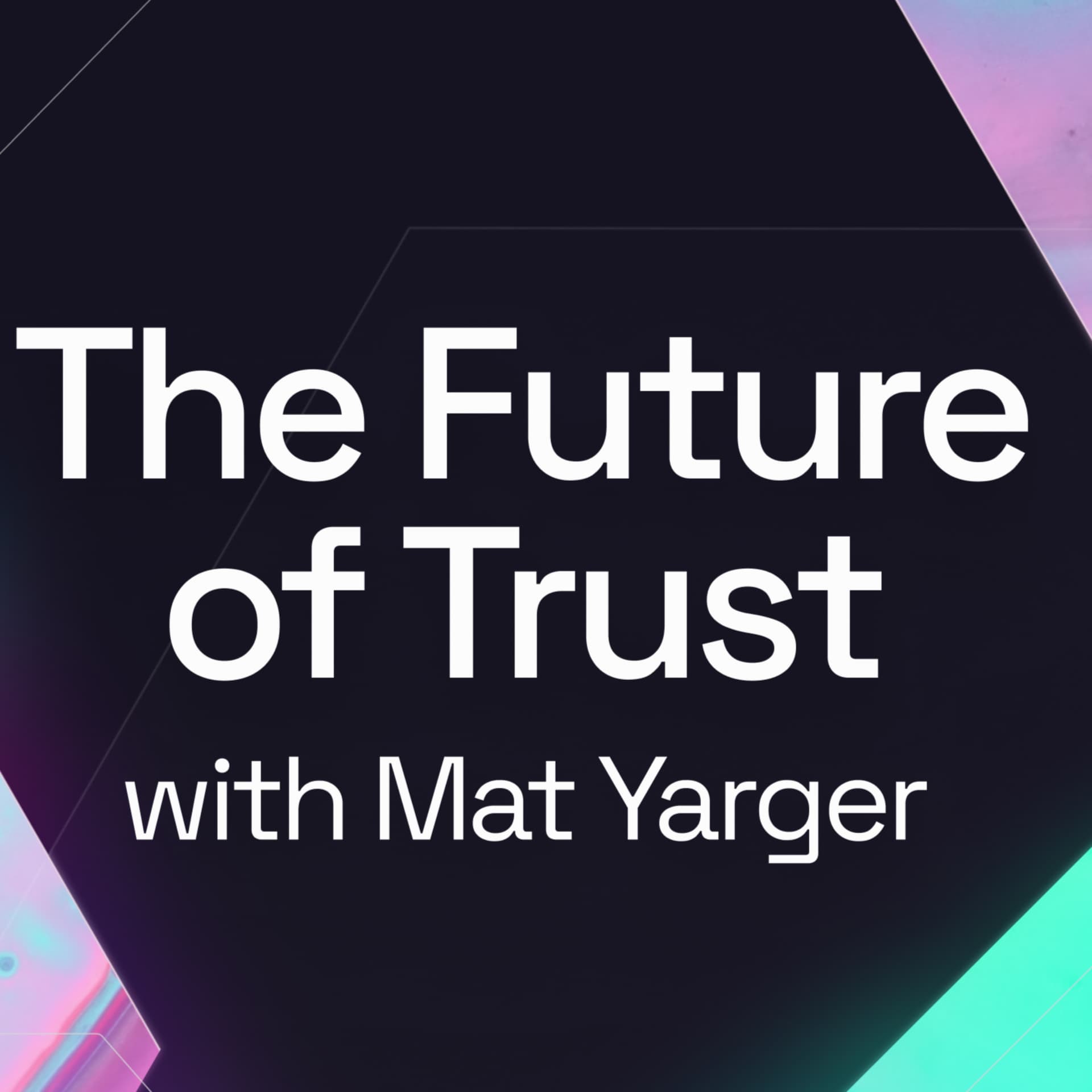The Future of Trust with Mat Yarger - Podcasts